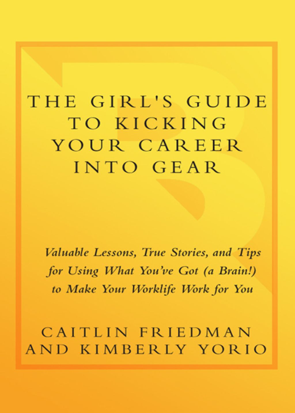 The Girl's Guide to Kicking Your Career Into Gear Valuable Lessons, True Stories, and Tips For Using What You've Got (A Brain!) to Make Your Worklife Work for You - (PDF/EPUB Version)