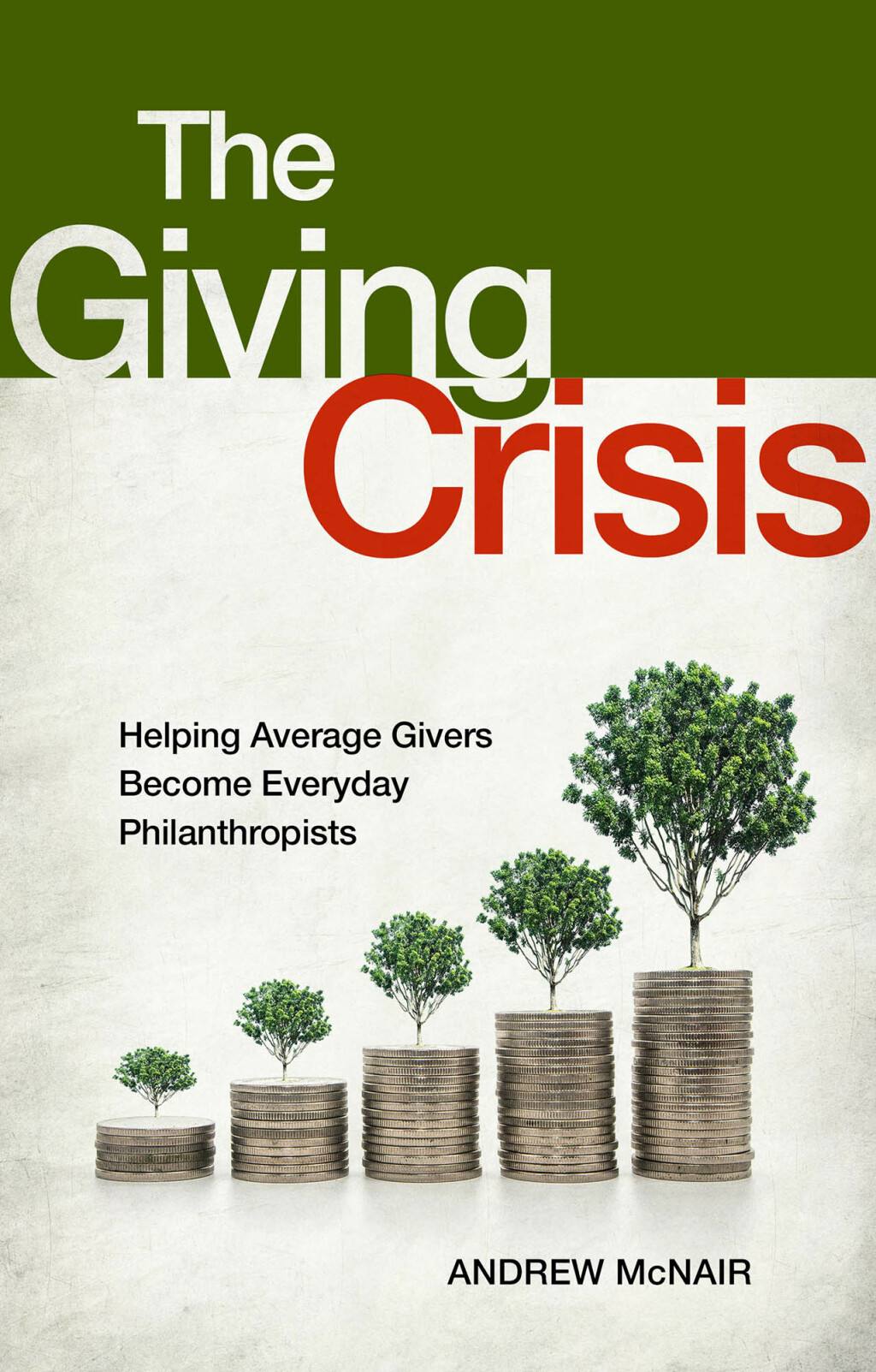 The Giving Crisis Helping Average Givers Become Everyday Philanthropists - (PDF/EPUB Version)