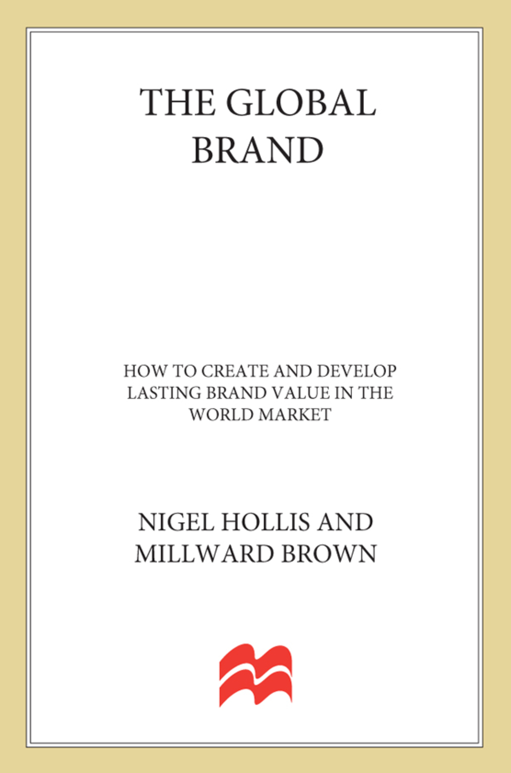 The Global Brand How to Create and Develop Lasting Brand Value in the World Market - (PDF/EPUB Version)