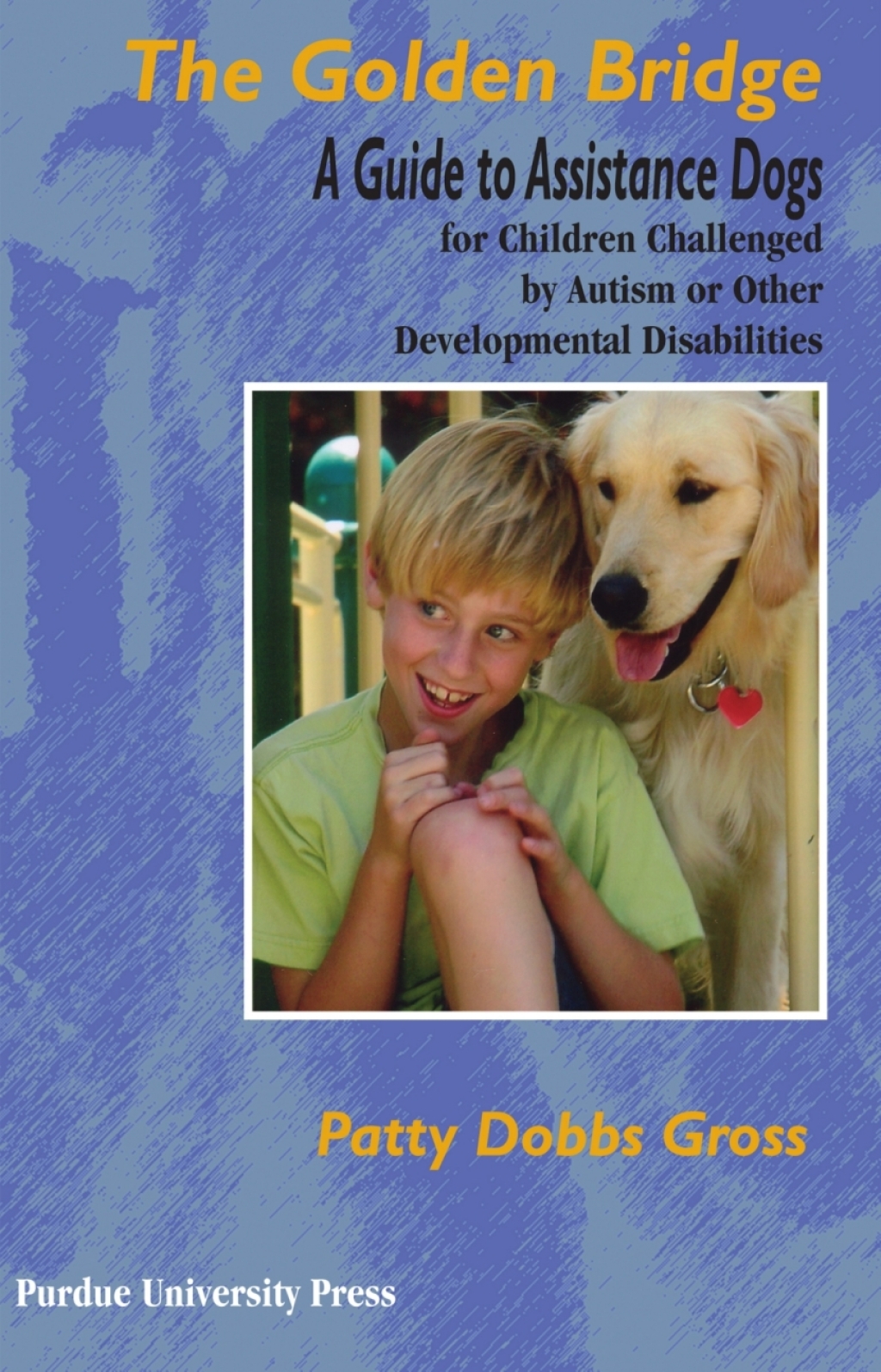 The Golden Bridge A Guide to Assistance Dogs for Children Challenged by Autism or Other Developmental Disabilities - (PDF/EPUB Version)