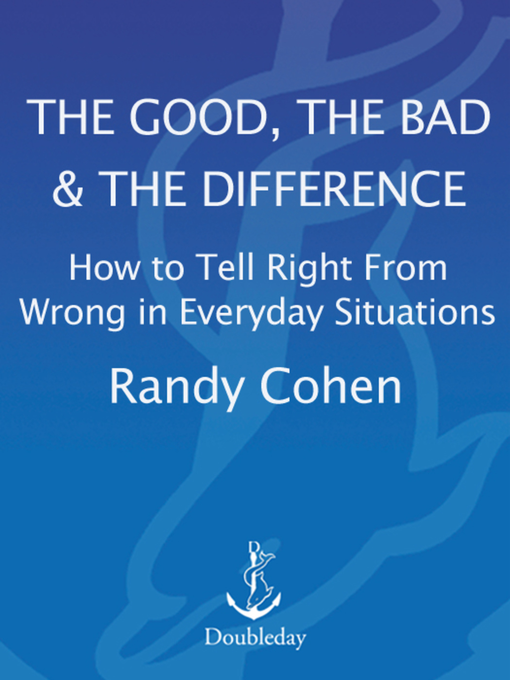 The Good, the Bad & the Difference How to Tell the Right From Wrong in Everyday Situations - (PDF/EPUB Version)