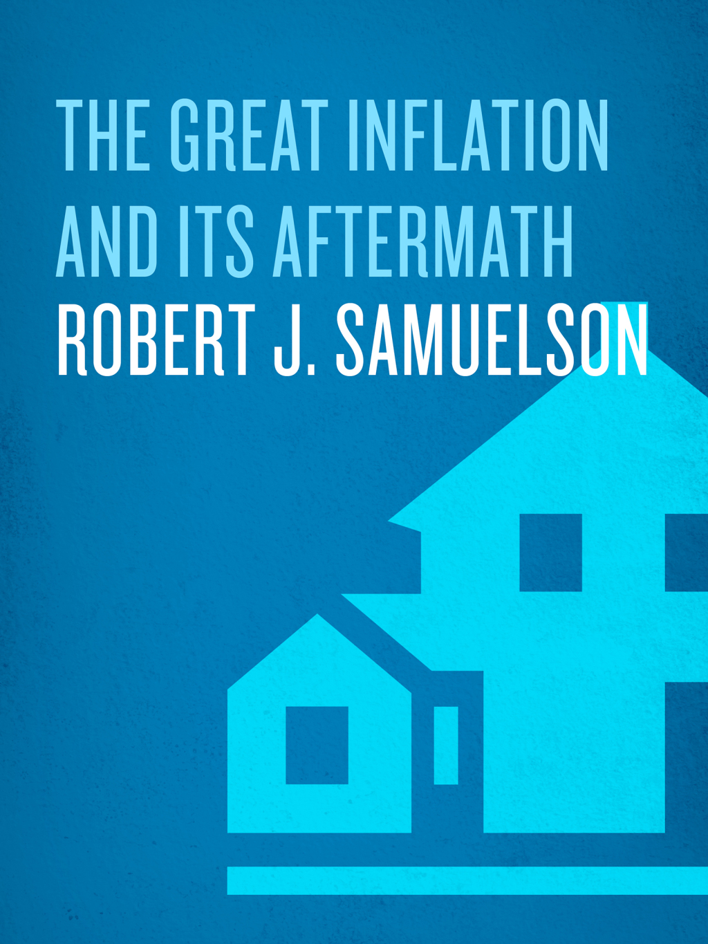 The Great Inflation and Its Aftermath The Past and Future of American Affluence - (PDF/EPUB Version)