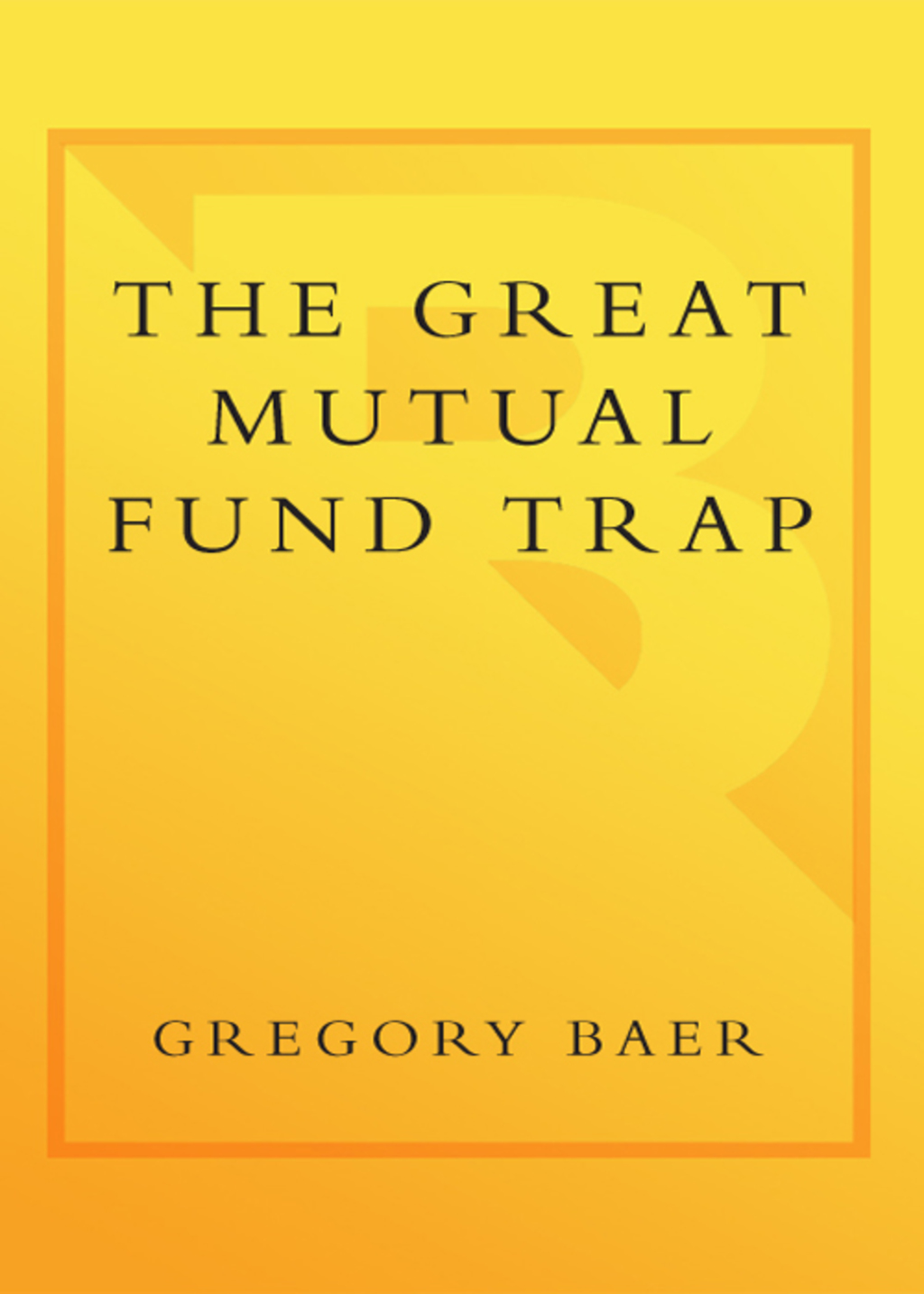The Great Mutual Fund Trap How Americans Are Losing Billions to the Mutual Fund and Brokerage Industries-- and How You Can Earn More with Less Risk - (PDF/EPUB Version)