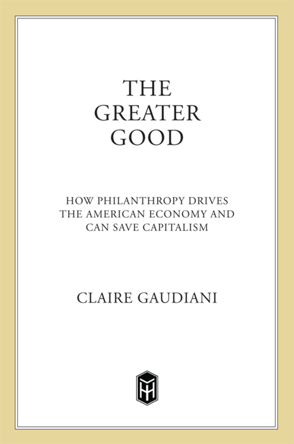 The Greater Good How Philanthropy Drives the American Economy and Can Save Capitalism - (PDF/EPUB Version)