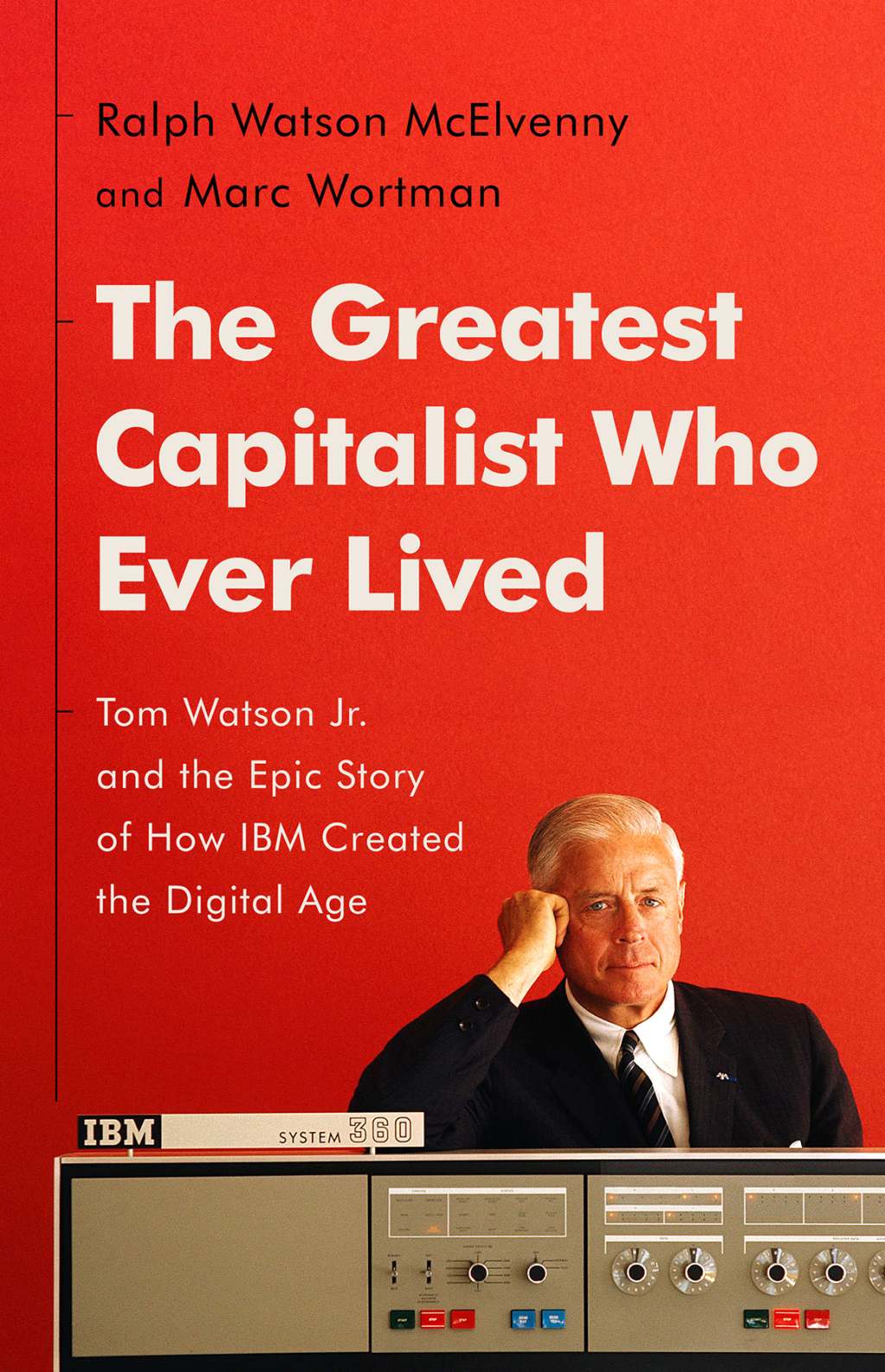 The Greatest Capitalist Who Ever Lived Tom Watson Jr. and the Epic Story of How IBM Created the Digital Age - (PDF/EPUB Version)