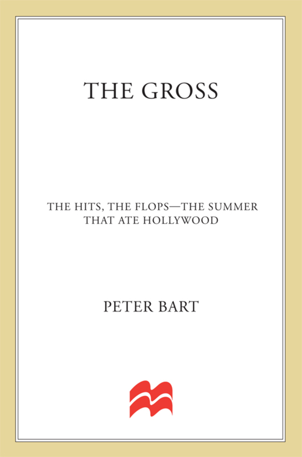 The Gross The Hits, The Flops: The Summer That Ate Hollywood - (PDF/EPUB Version)