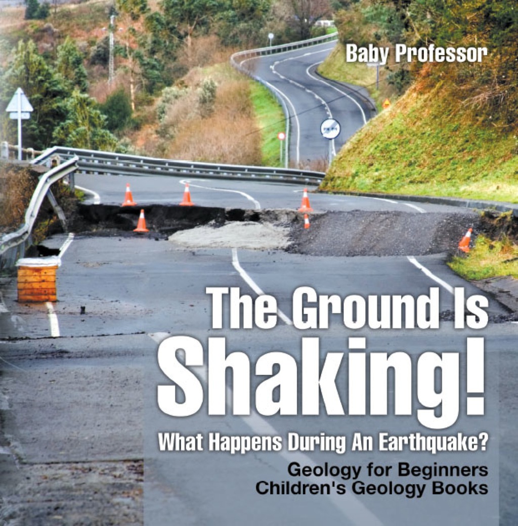 The Ground Is Shaking! What Happens During An Earthquake? Geology for Beginners| Children's Geology Books - (PDF/EPUB Version)