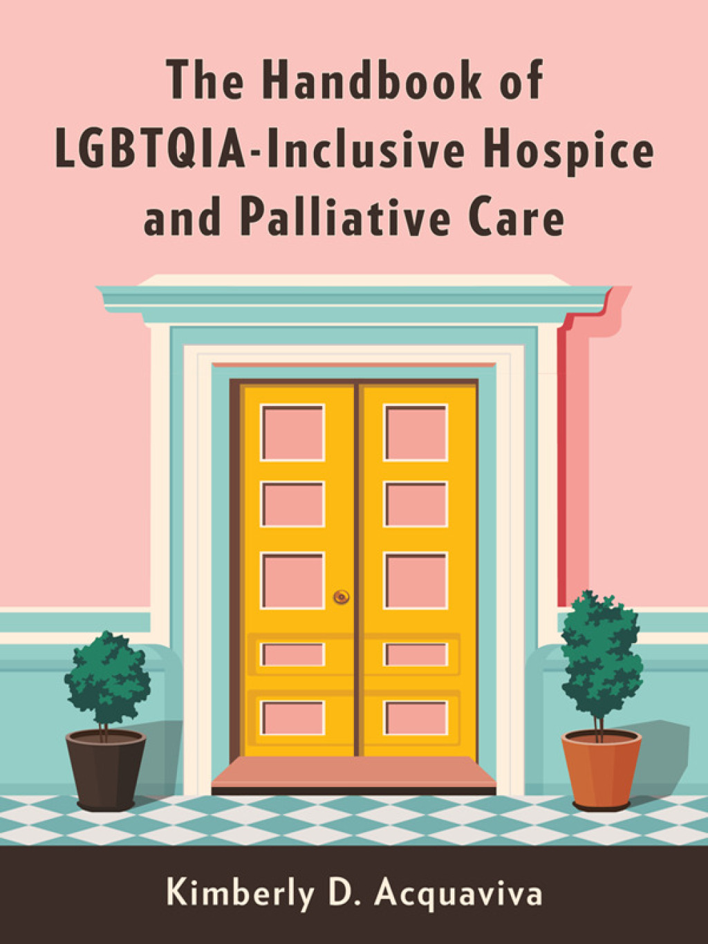 The Handbook of LGBTQIA-Inclusive Hospice and Palliative Care - (PDF/EPUB Version)