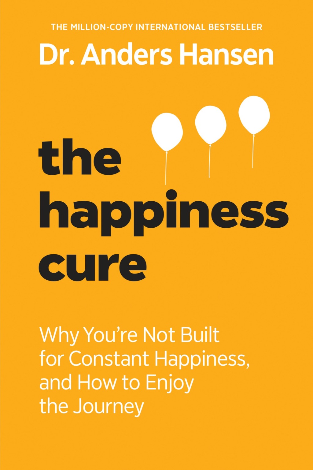 The Happiness Cure Why You're Not Built for Constant Happiness, and How to Enjoy the Journey - (PDF/EPUB Version)