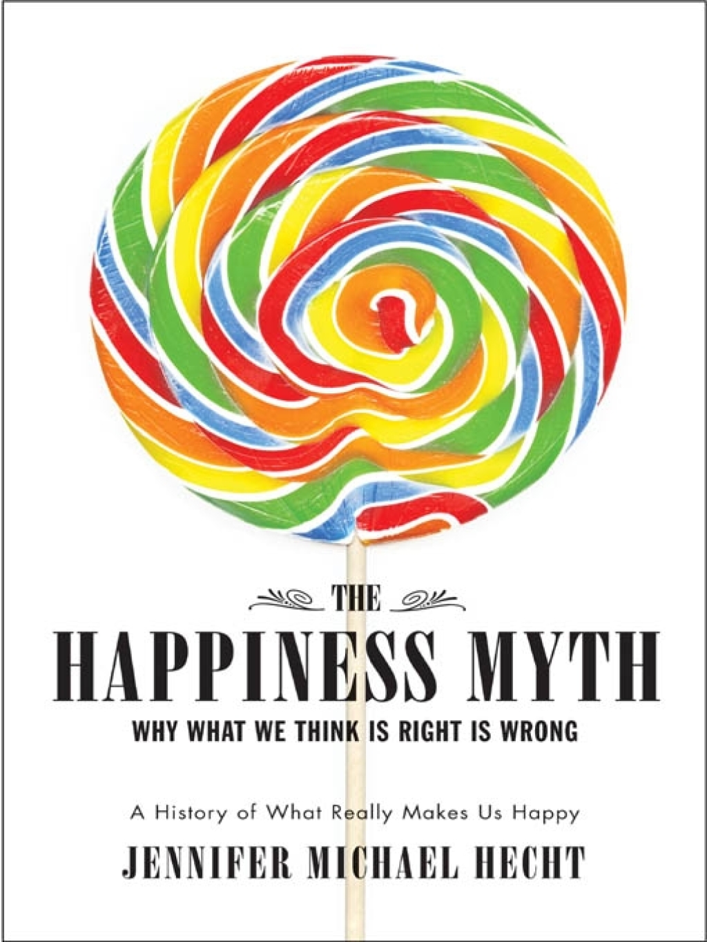 The Happiness Myth Why What We Think Is Right Is Wrong - (PDF/EPUB Version)