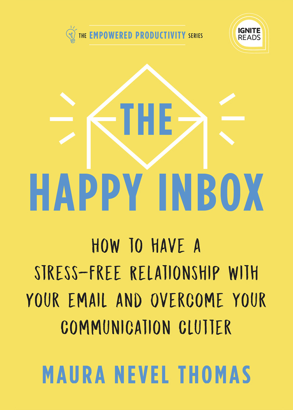 The Happy Inbox How to Have a Stress-Free Relationship with Your Email and Overcome Your Communication Clutter - (PDF/EPUB Version)