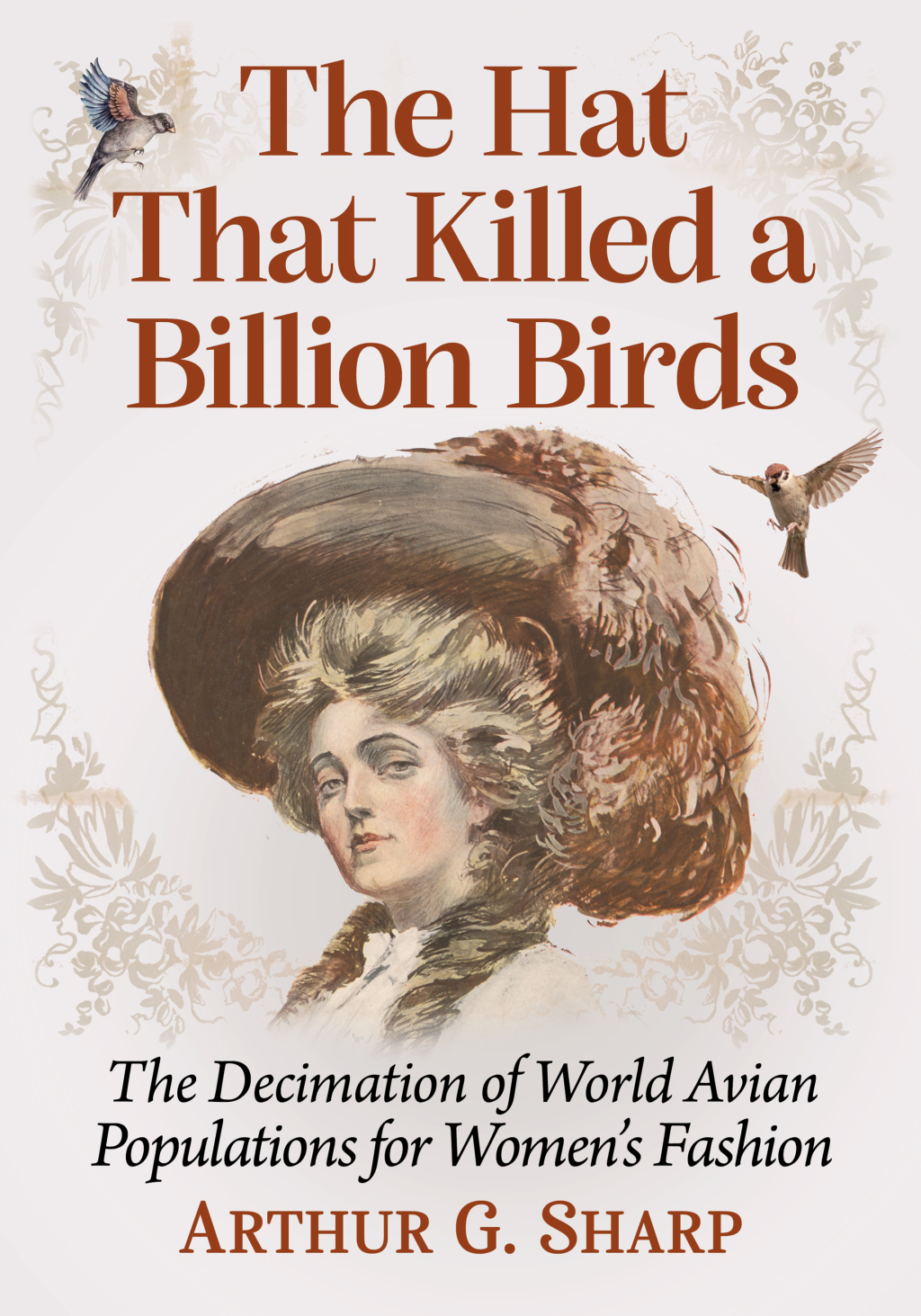 The Hat That Killed a Billion Birds The Decimation of World Avian Populations for Women's Fashion - (PDF/EPUB Version)