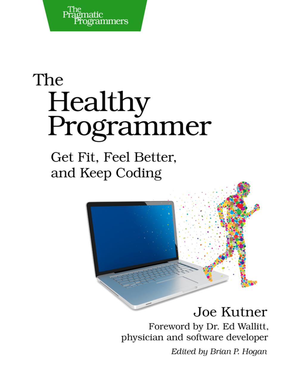 The Healthy Programmer Get Fit, Feel Better, and Keep Coding 1st Edition - (PDF/EPUB Version)