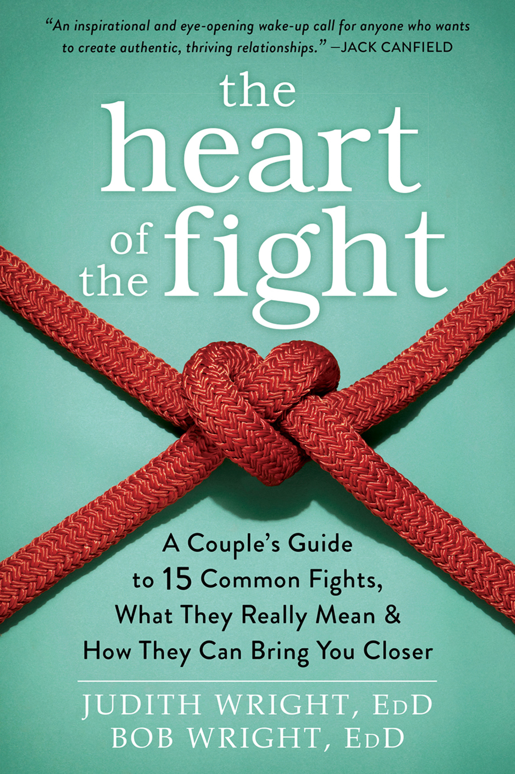 The Heart of the Fight A Couple's Guide to Fifteen Common Fights, What They Really Mean, and How They Can Bring You Closer - (PDF/EPUB Version)