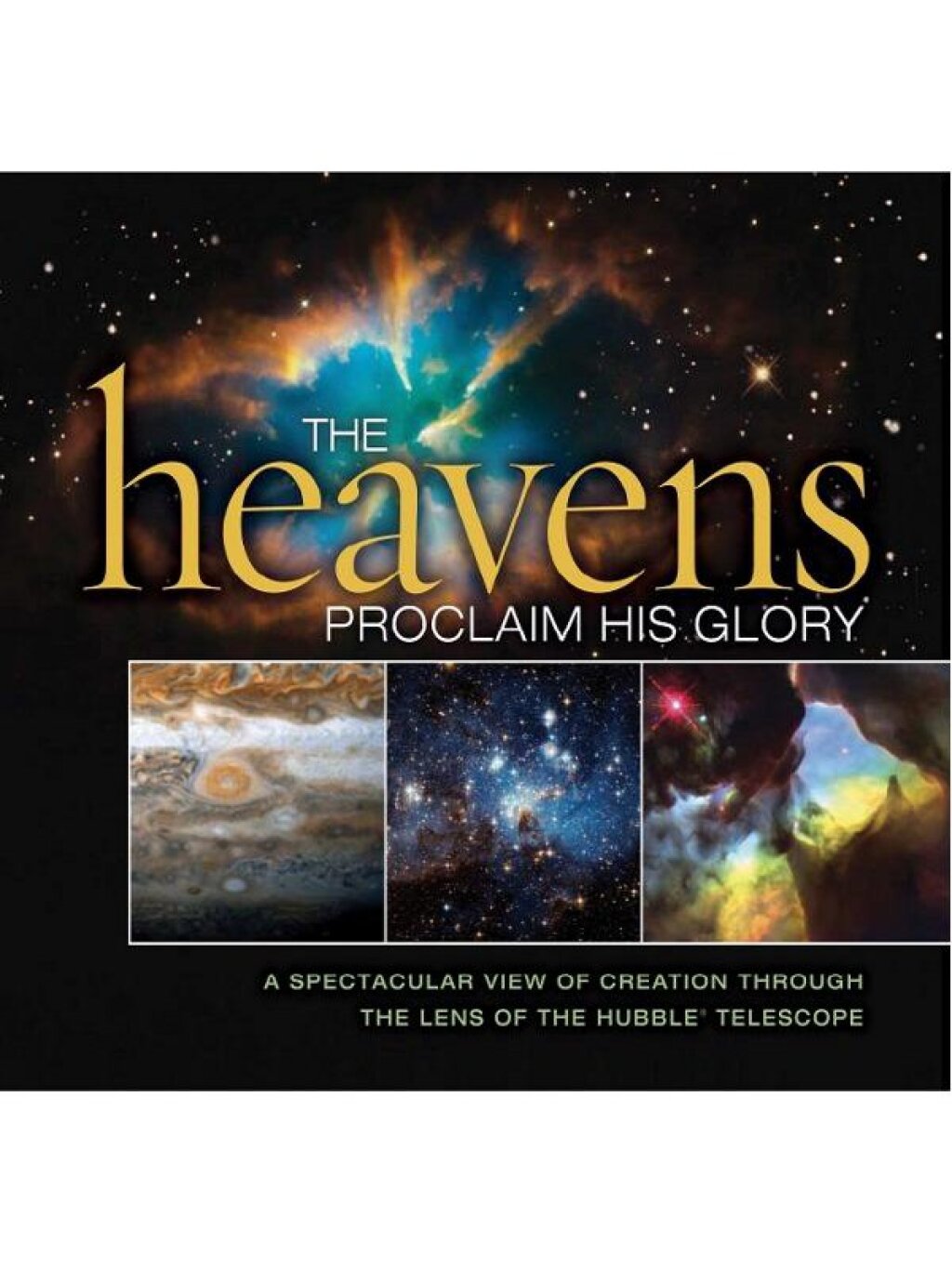 The Heavens Proclaim His Glory A Spectacular View of Creation Through the Lens of the Hubble Telescope - (PDF/EPUB Version)