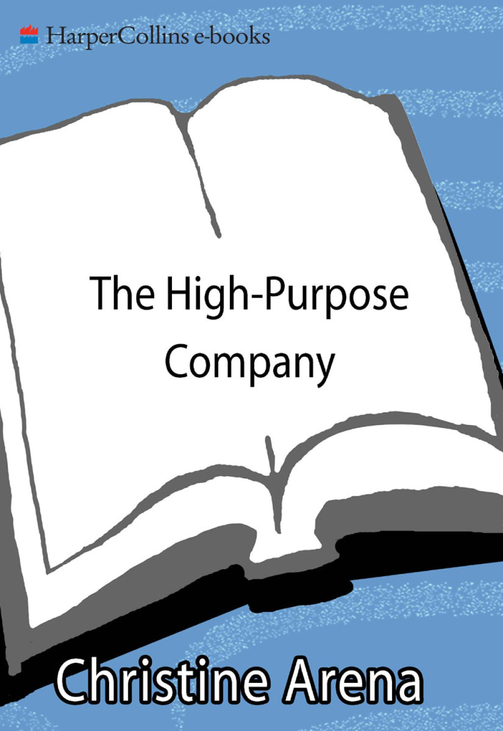 The High-Purpose Company The TRULY Responsible (and Highly Profitable) Firms That Are Changing Business Now - (PDF/EPUB Version)