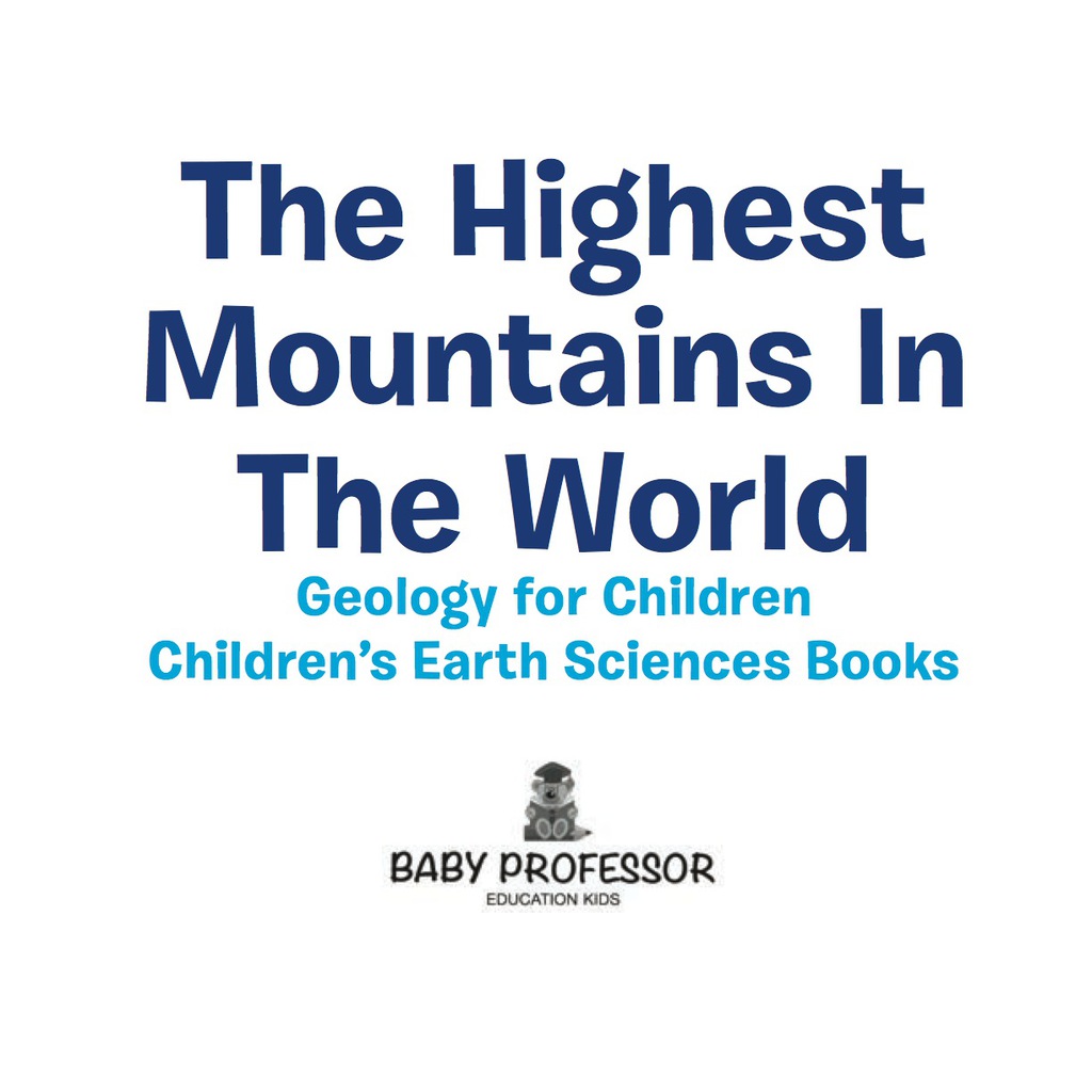 The Highest Mountains In The World - Geology for Children | Children's Earth Sciences Books - (PDF/EPUB Version)