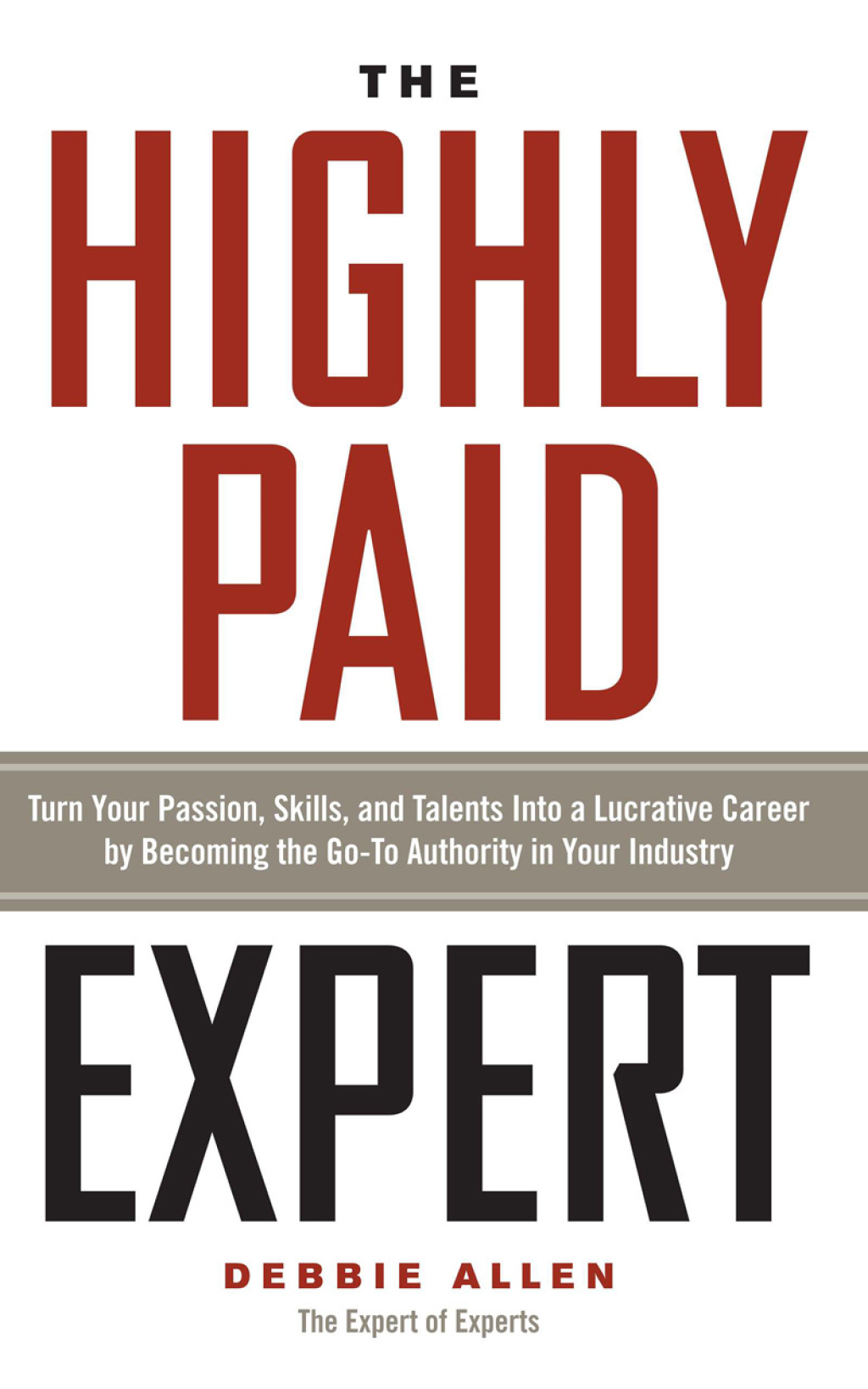 The Highly Paid Expert Turn Your Passion, Skills, and Talents Into A Lucrative Career by Becoming The Go-To Authority in Your Industry - (PDF/EPUB Version)
