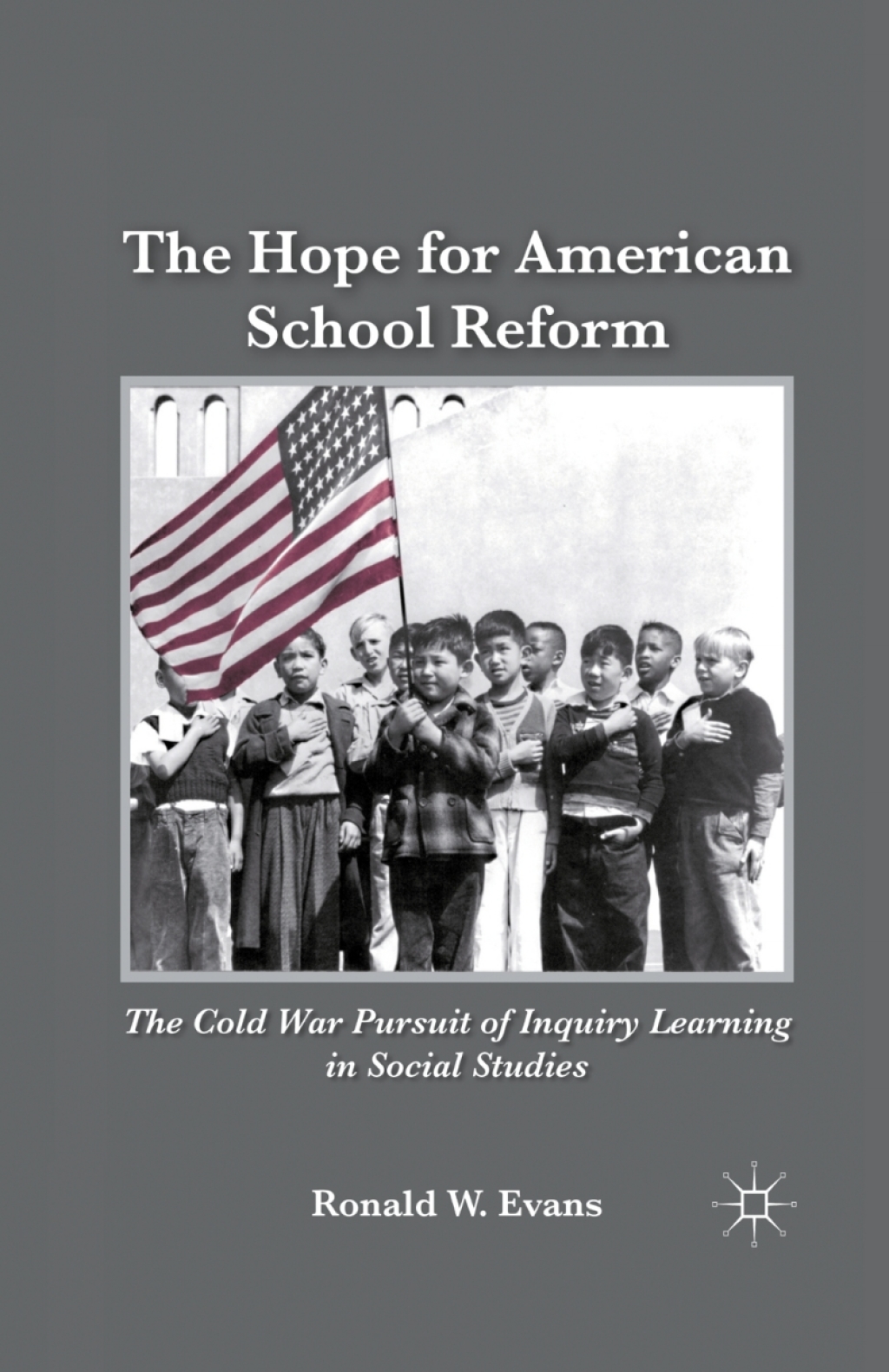 The Hope for American School Reform The Cold War Pursuit of Inquiry Learning in Social Studies - (PDF/EPUB Version)