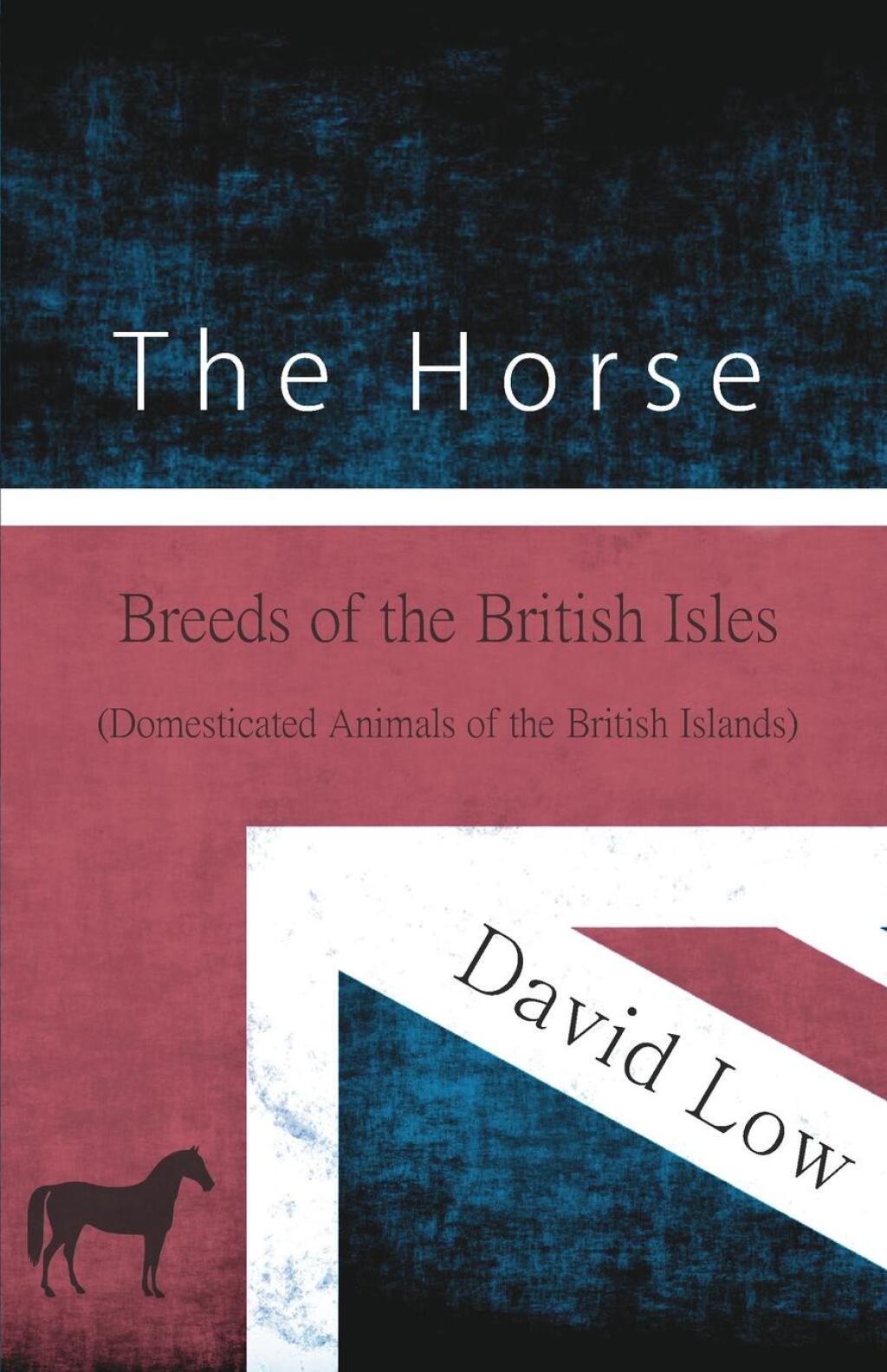 The Horse - Breeds of the British Isles (Domesticated Animals of the British Islands) - (PDF/EPUB Version)