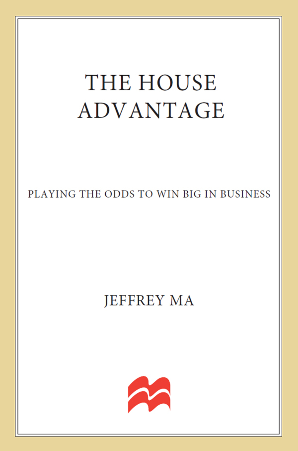 The House Advantage Playing the Odds to Win Big In Business - (PDF/EPUB Version)