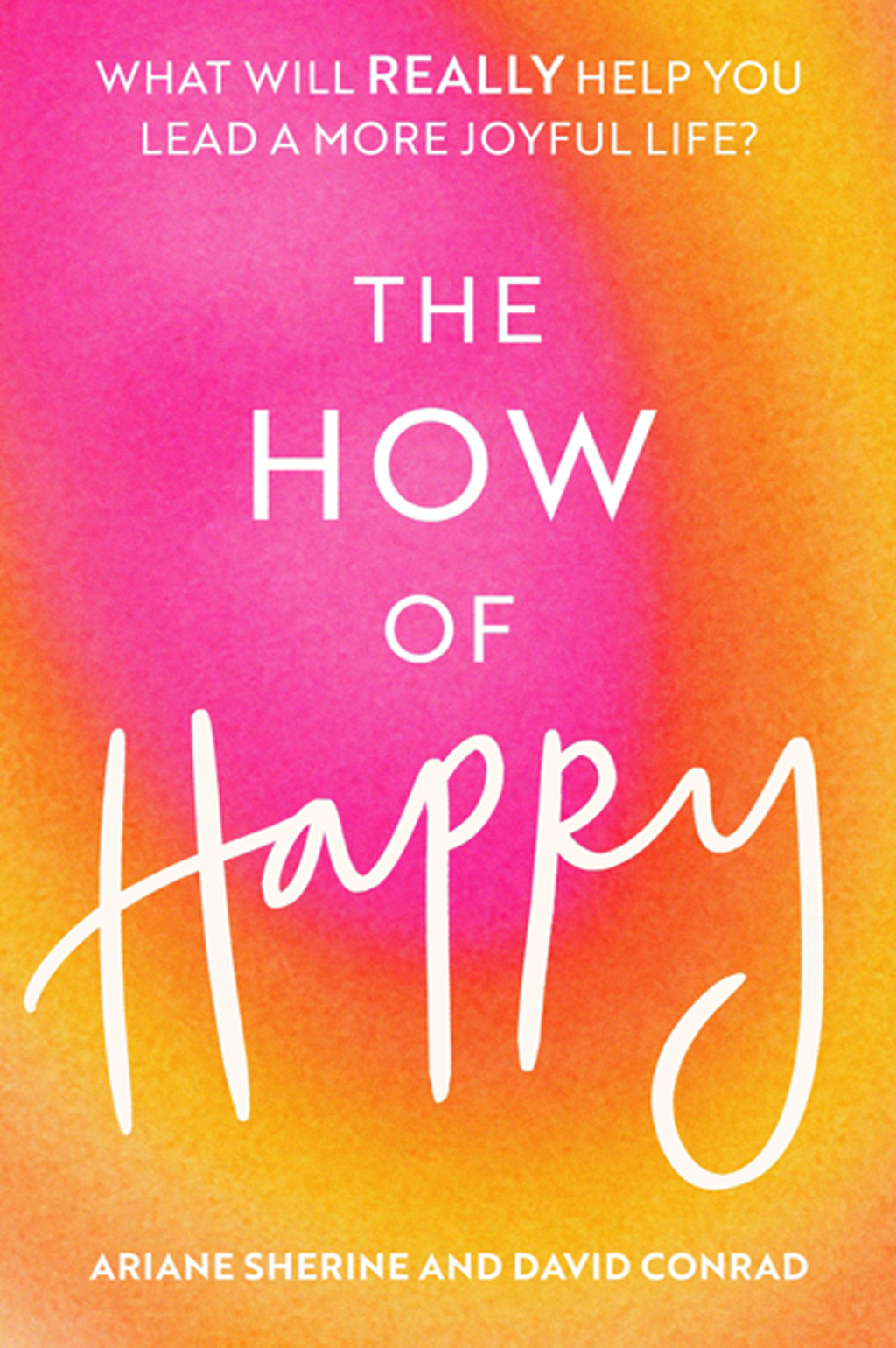 The How of Happy What will REALLY help you lead a more joyful life? - (PDF/EPUB Version)