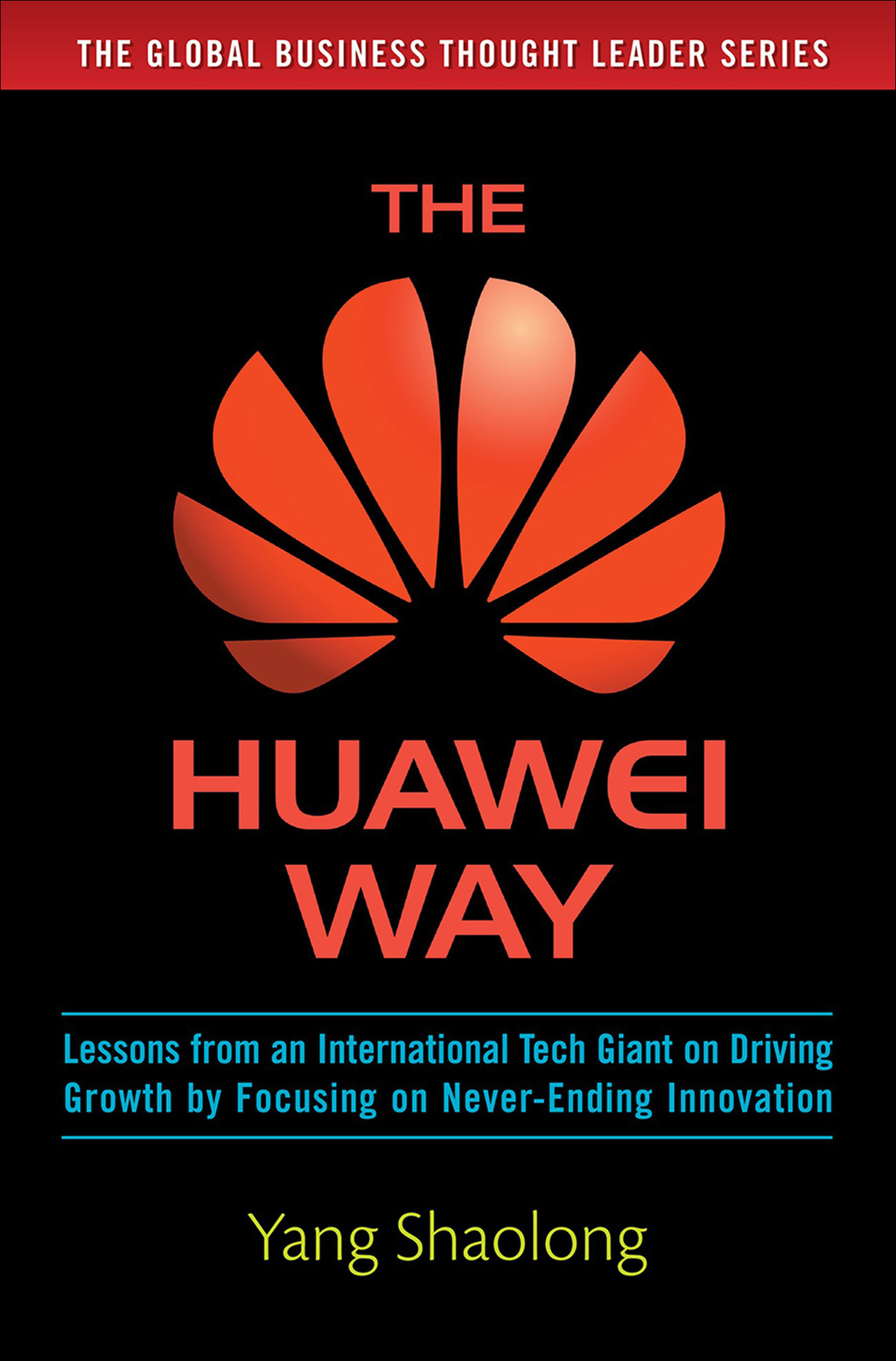 The Huawei Way: Lessons from an International Tech Giant on Driving Growth by Focusing on Never-Ending Innovation 1st Edition - (PDF/EPUB Version)