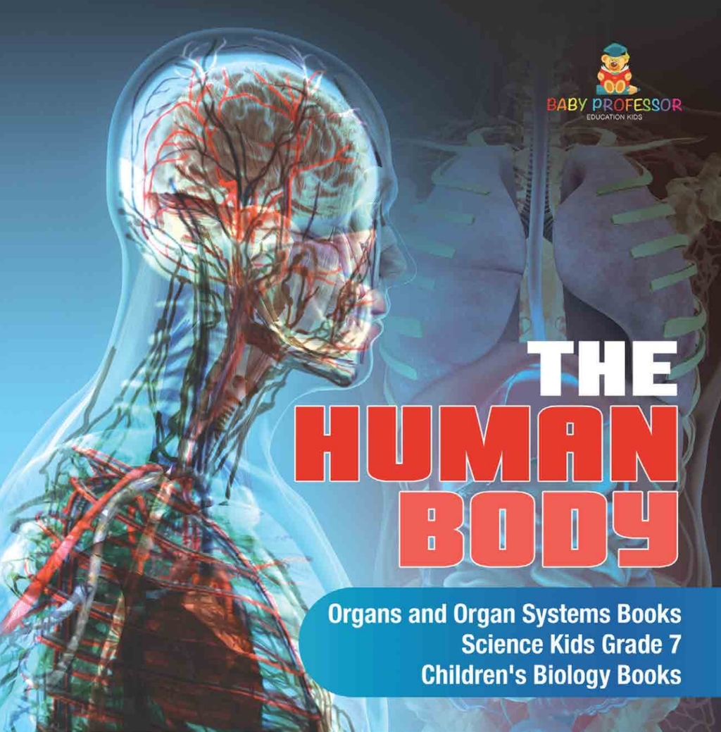 The Human Body | Organs and Organ Systems Books | Science Kids Grade 7 | Children's Biology Books - (PDF/EPUB Version)