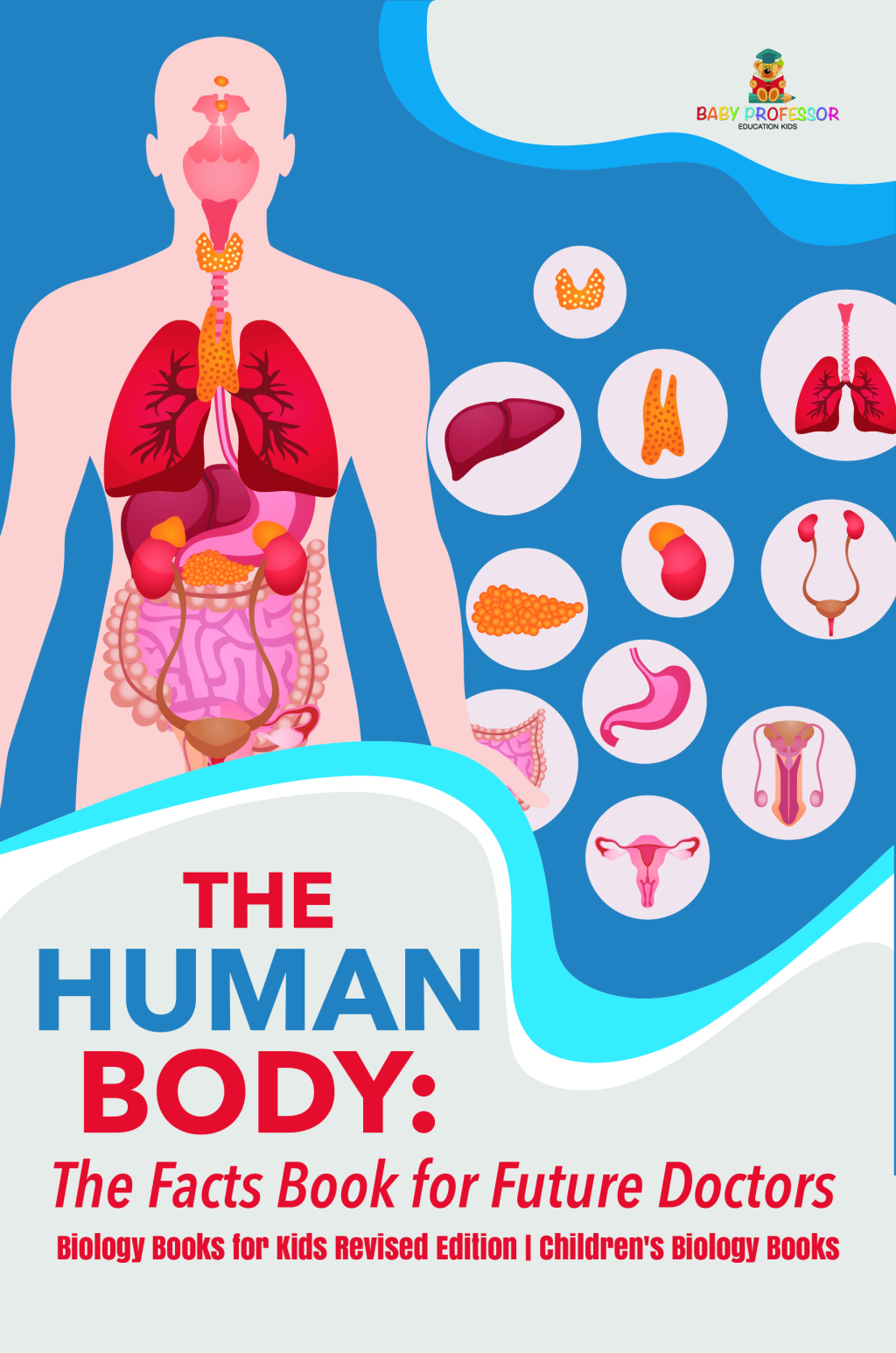 The Human Body: The Facts Book for Future Doctors - Biology Books for Kids Revised Edition | Children's Biology Books - (PDF/EPUB Version)