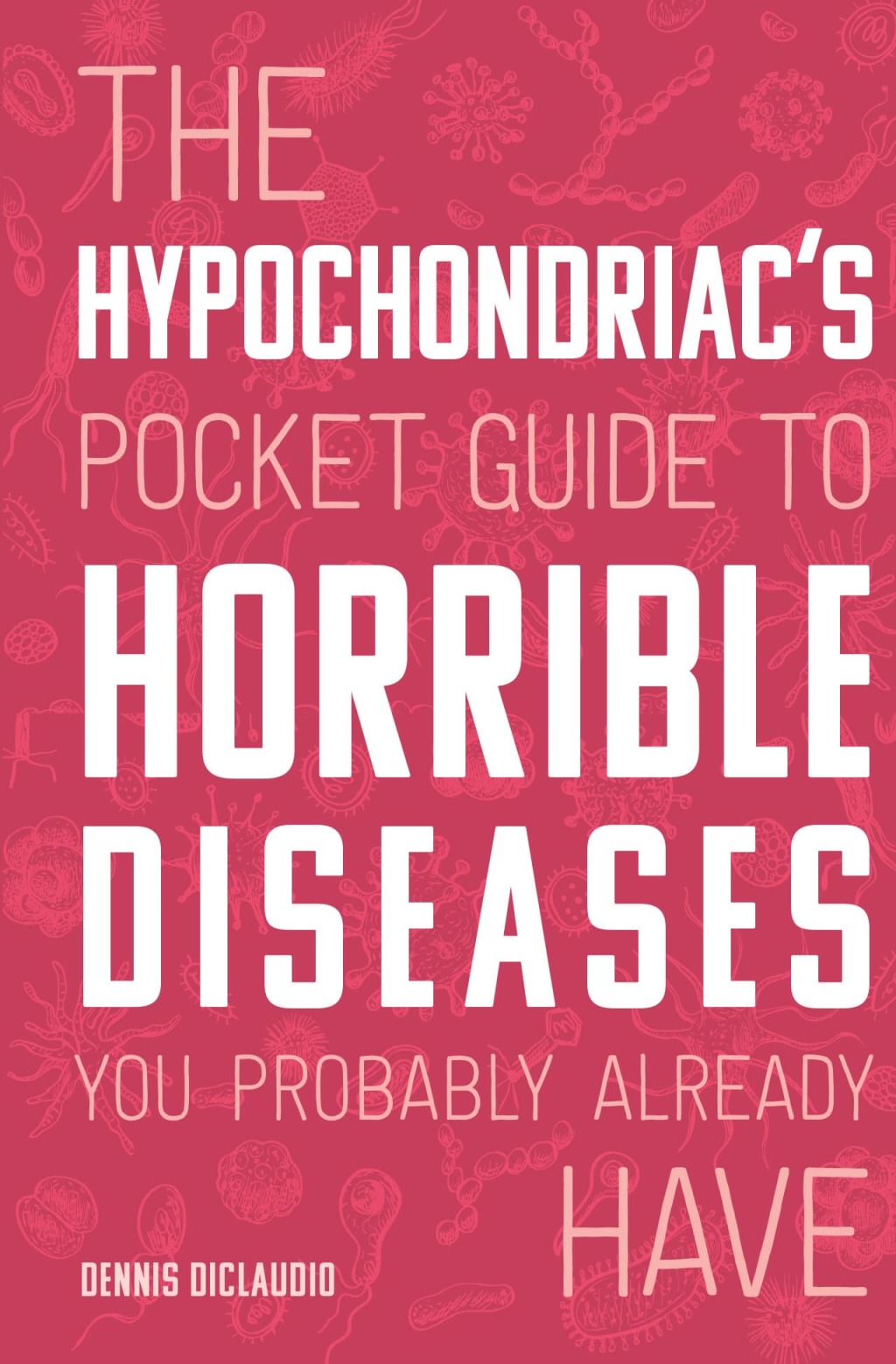 The Hypochondriac's Pocket Guide to Horrible Diseases You Probably Already Have - (PDF/EPUB Version)
