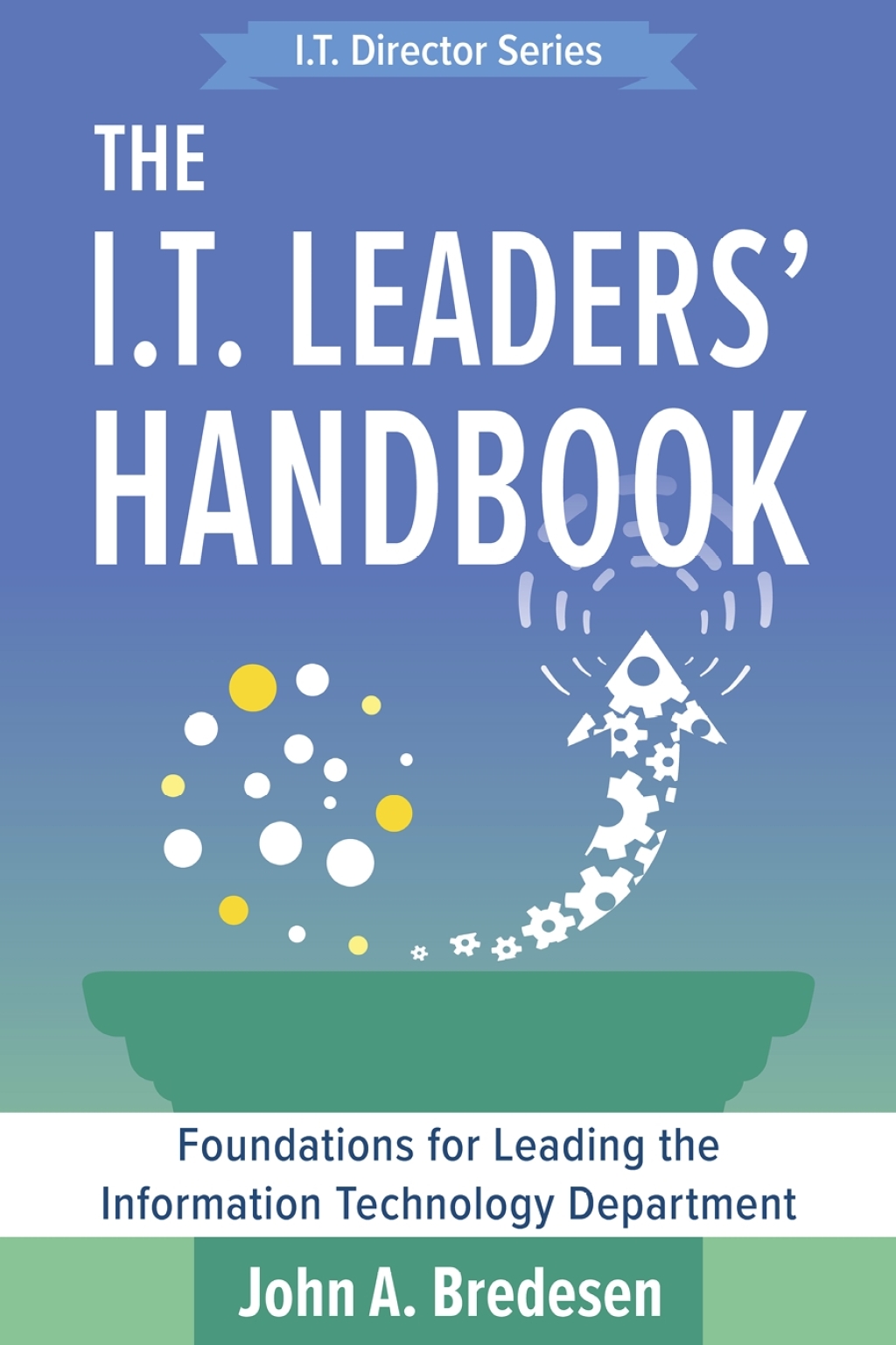 The I.T. Leaders' Handbook: Foundations for Leading the Information Technology Department 1st Edition - (PDF/EPUB Version)