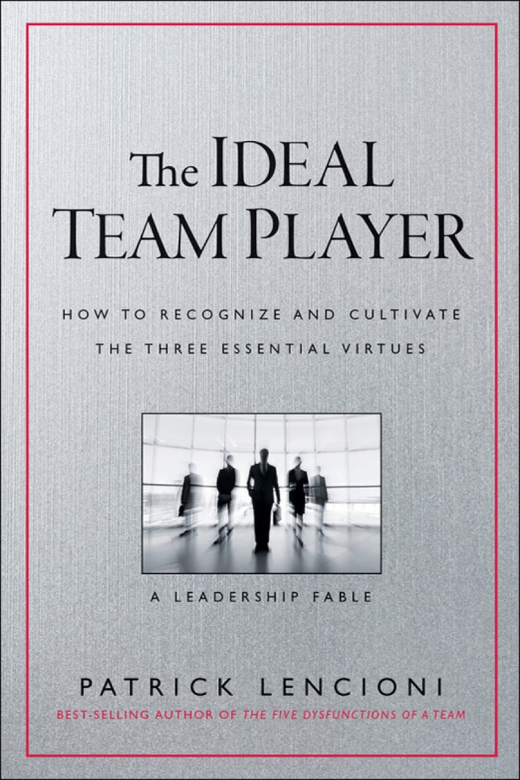 The Ideal Team Player: How to Recognize and Cultivate The Three Essential Virtues 1st Edition - (PDF/EPUB Version)