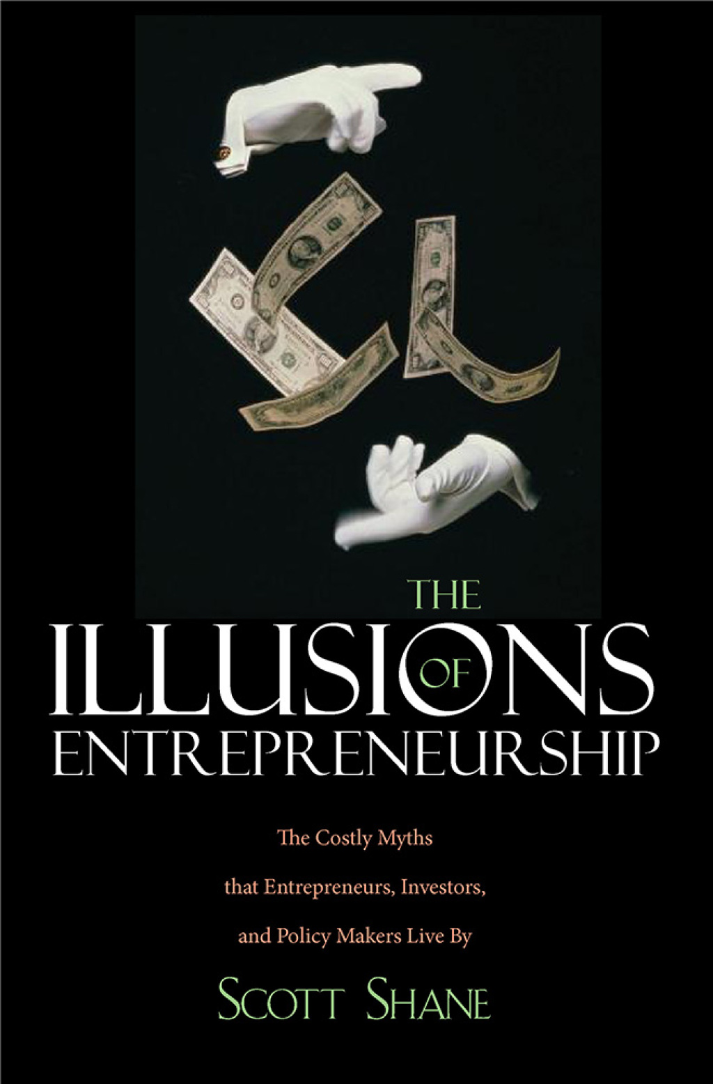 The Illusions of Entrepreneurship: The Costly Myths That Entrepreneurs, Investors, and Policy Makers Live By - (PDF/EPUB Version)