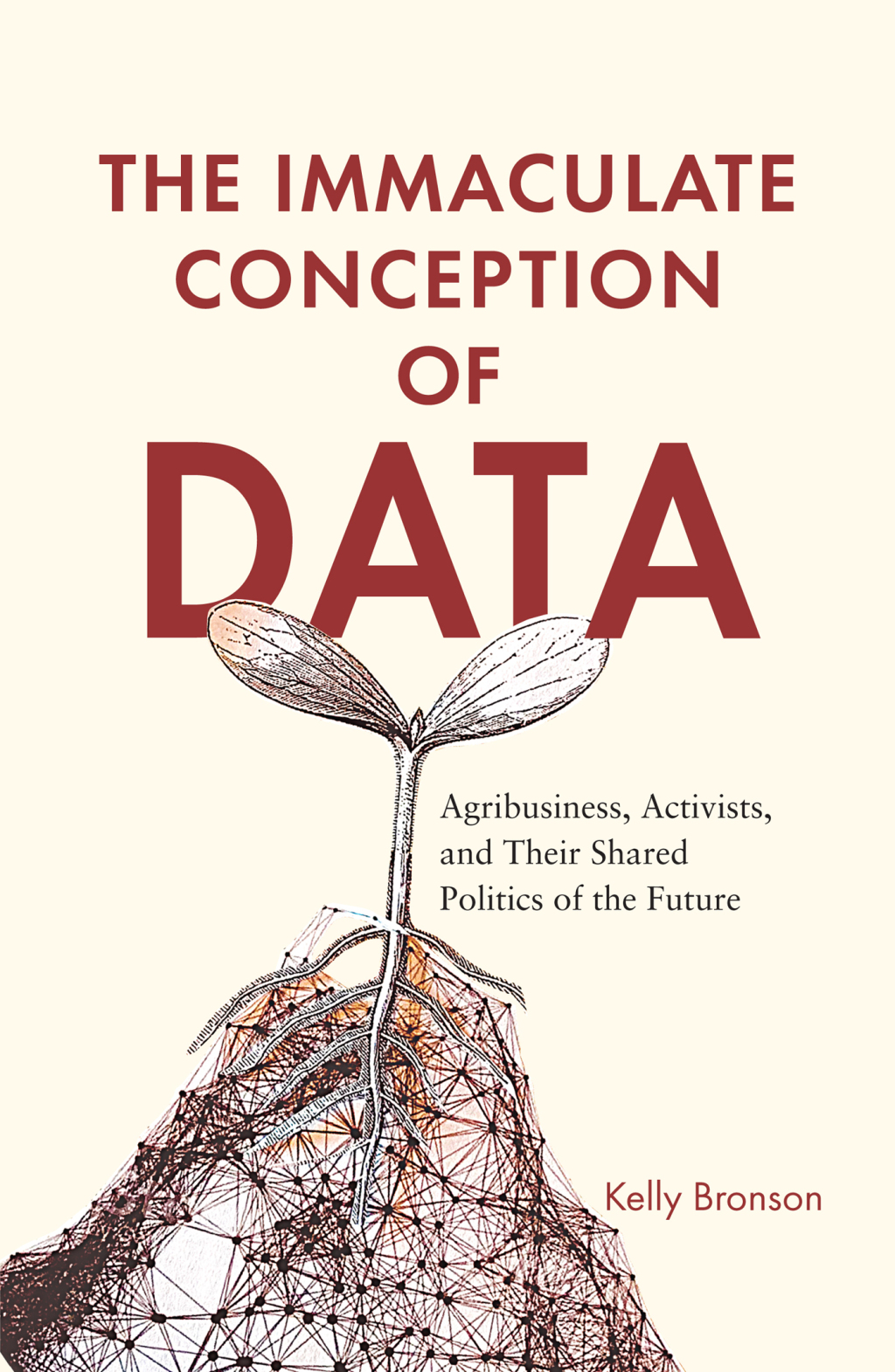 The Immaculate Conception of Data Agribusiness, Activists, and Their Shared Politics of the Future - (PDF/EPUB Version)