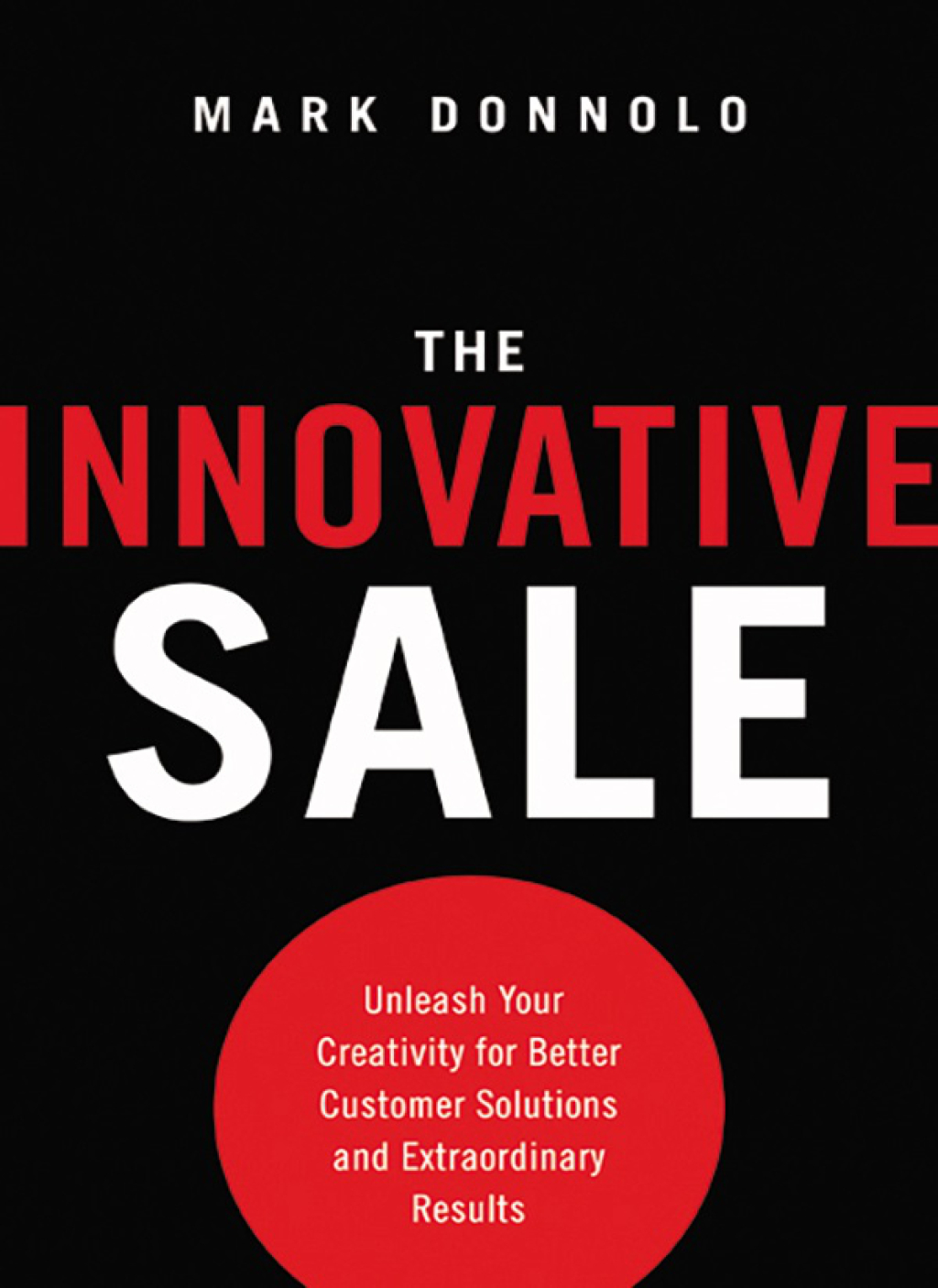 The Innovative Sale Unleash Your Creativity for Better Customer Solutions and Extraordinary Results 1st Edition - (PDF/EPUB Version)