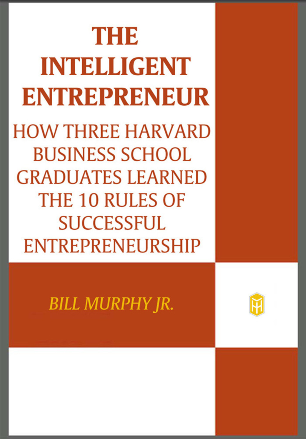 The Intelligent Entrepreneur How Three Harvard Business School Graduates Learned the 10 Rules of Successful Entrepreneurship - (PDF/EPUB Version)