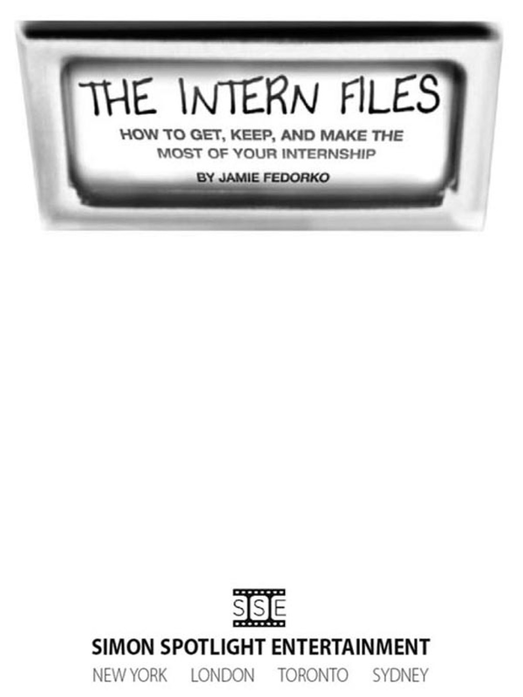 The Intern Files How to Get, Keep, and Make the Most of Your Internship - (PDF/EPUB Version)