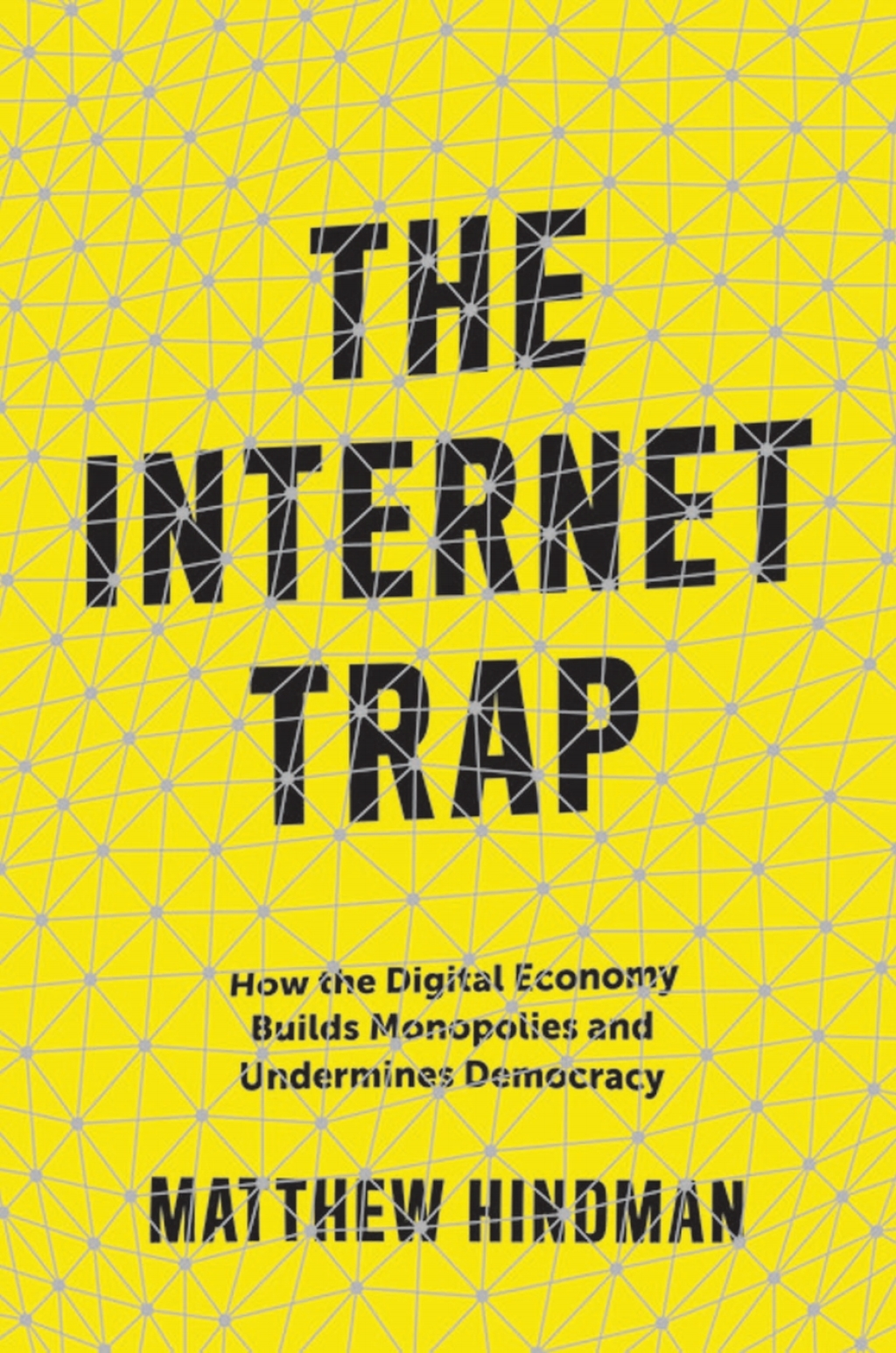 The Internet Trap How the Digital Economy Builds Monopolies and Undermines Democracy - (PDF/EPUB Version)