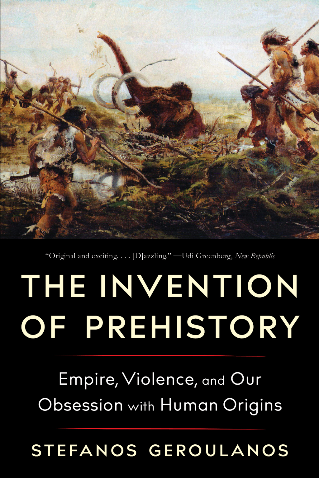 The Invention of Prehistory: Empire, Violence, and Our Obsession with Human Origins 1st Edition - (PDF/EPUB Version)