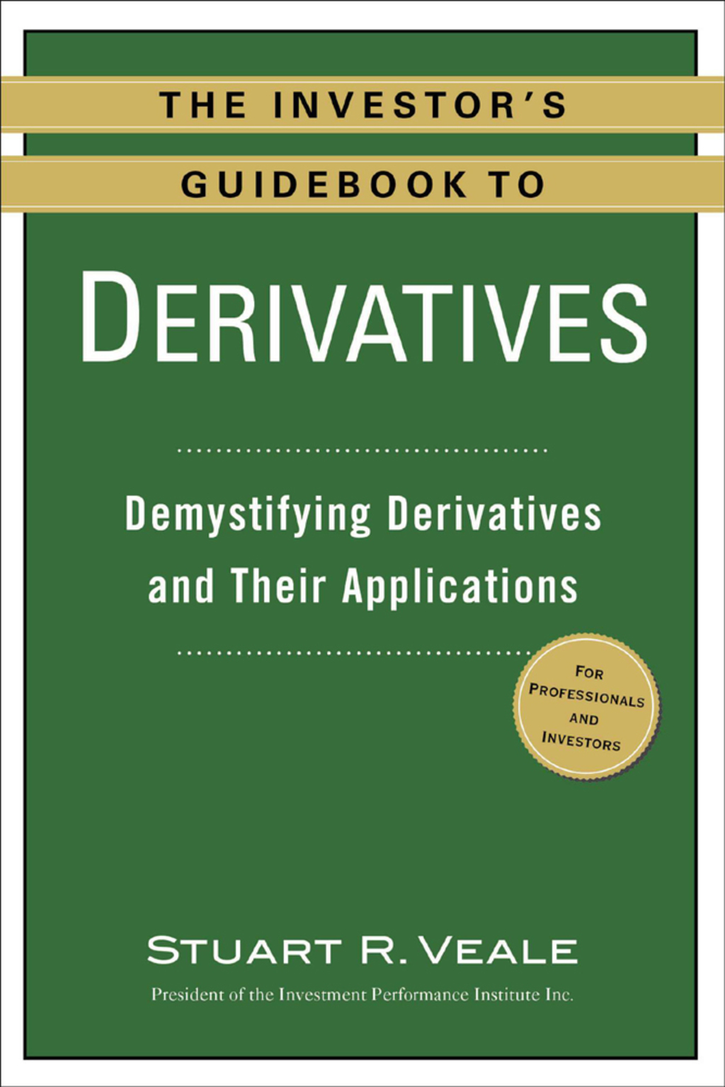 The Investor's Guidebook to Derivatives Demystifying Derivatives and Their Applications - (PDF/EPUB Version)