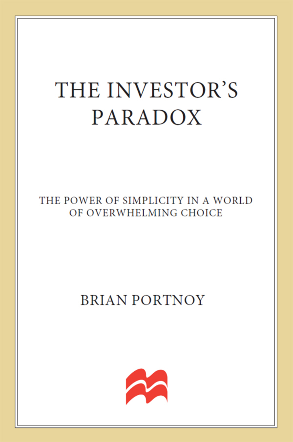 The Investor's Paradox The Power of Simplicity in a World of Overwhelming Choice - (PDF/EPUB Version)