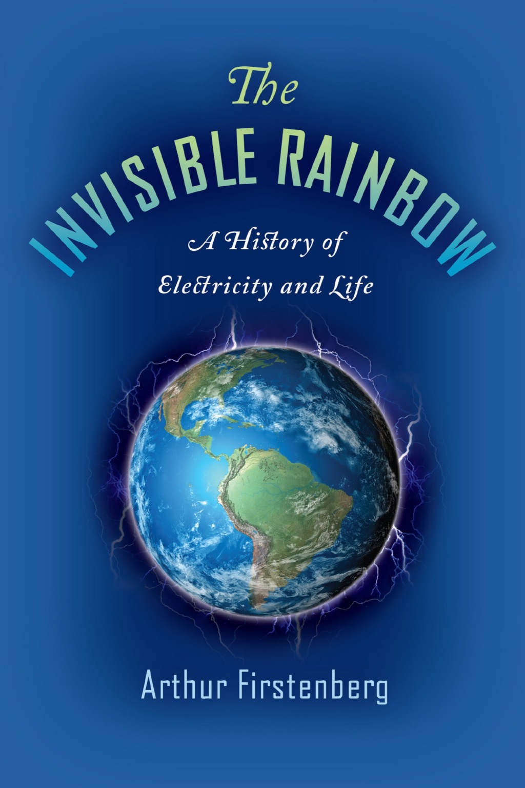 The Invisible Rainbow A History of Electricity and Life - (PDF/EPUB Version)