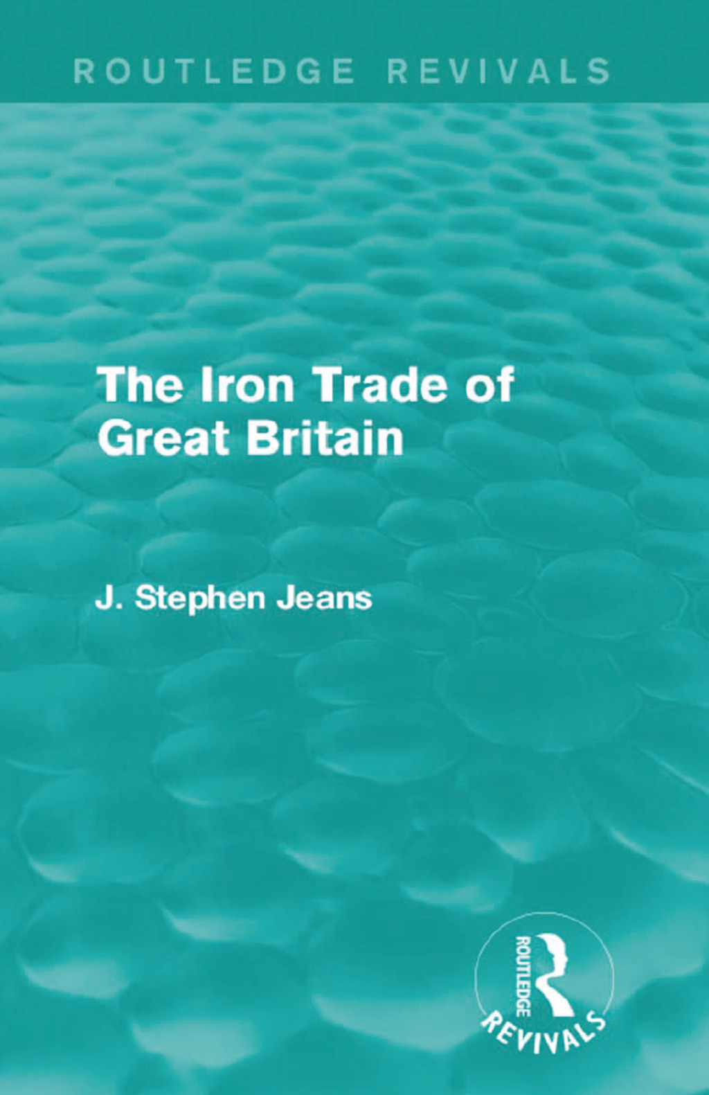 The Iron Trade of Great Britain 1st Edition - (PDF/EPUB Version)