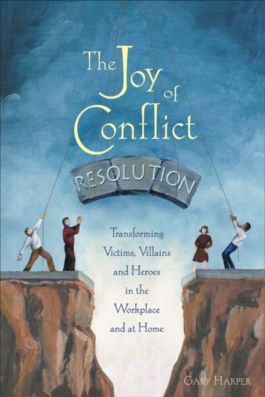 The Joy of Conflict Resolution Transforming Victims, Villains and Heroes in the Workplace and at Home - (PDF/EPUB Version)