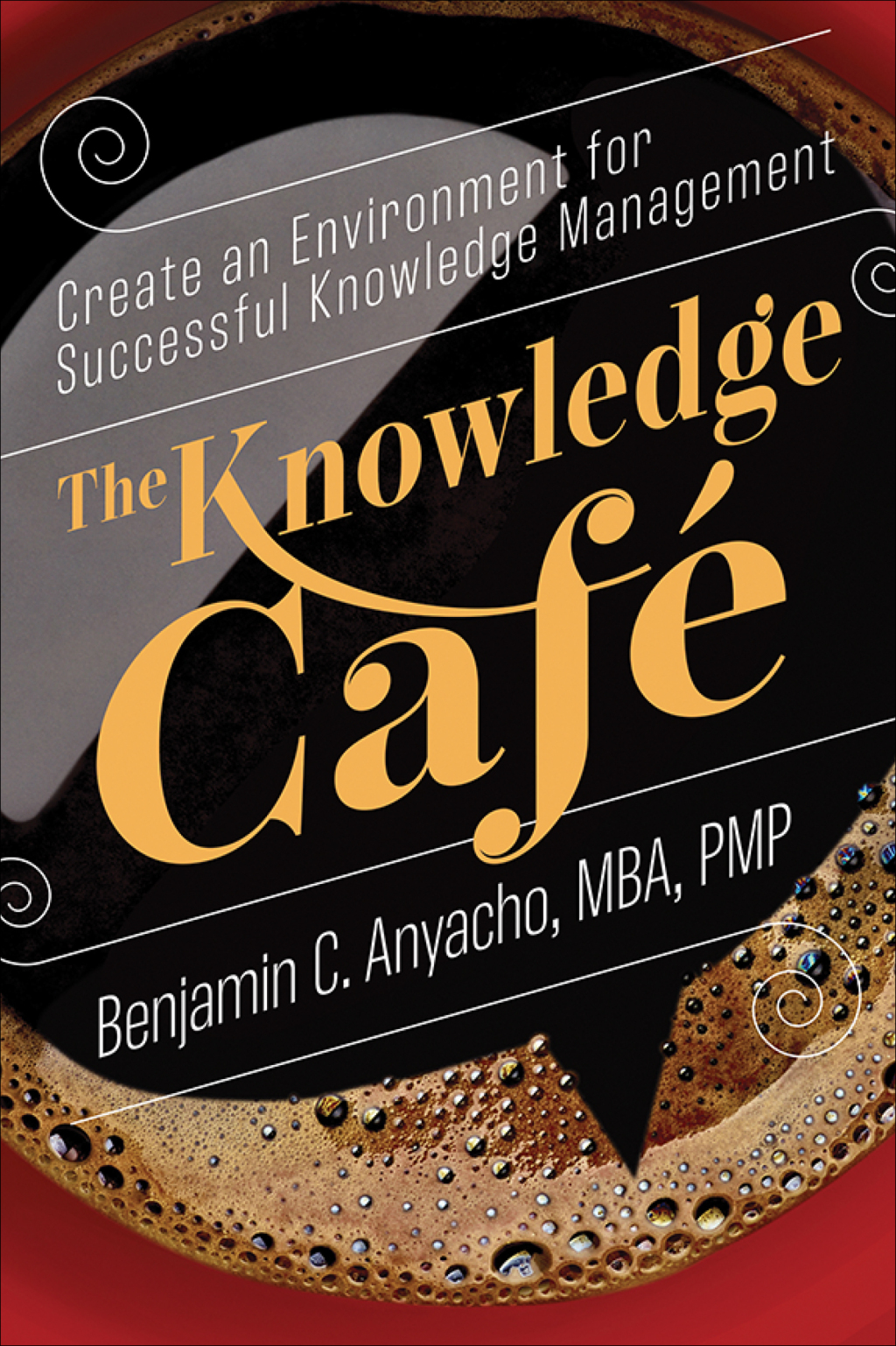 The Knowledge CafÃ© Create an Environment for Successful Knowledge Management 1st Edition - (PDF/EPUB Version)