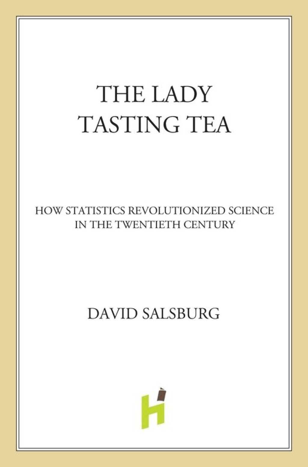 The Lady Tasting Tea How Statistics Revolutionized Science in the Twentieth Century - (PDF/EPUB Version)