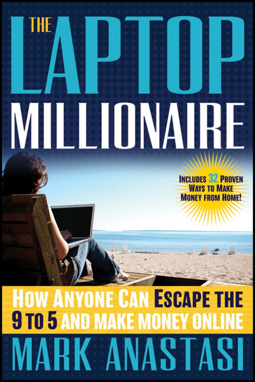 The Laptop Millionaire: How Anyone Can Escape the 9 to 5 and Make Money Online 1st Edition - (PDF/EPUB Version)