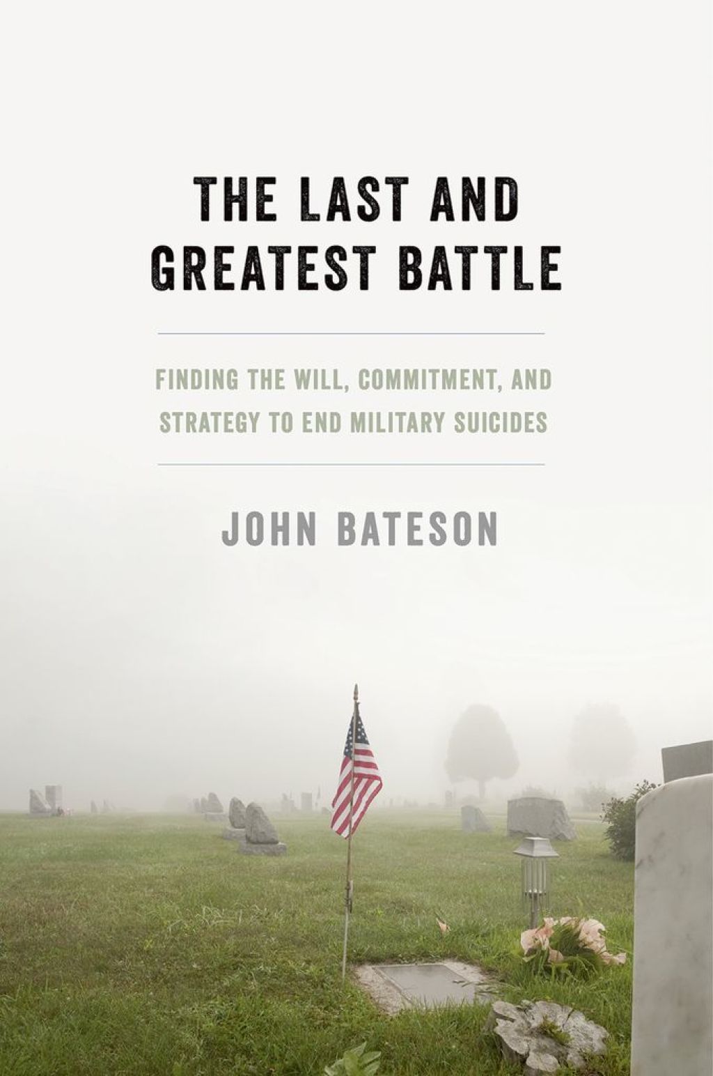 The Last and Greatest Battle Finding the Will, Commitment, and Strategy to End Military Suicides - (PDF/EPUB Version)