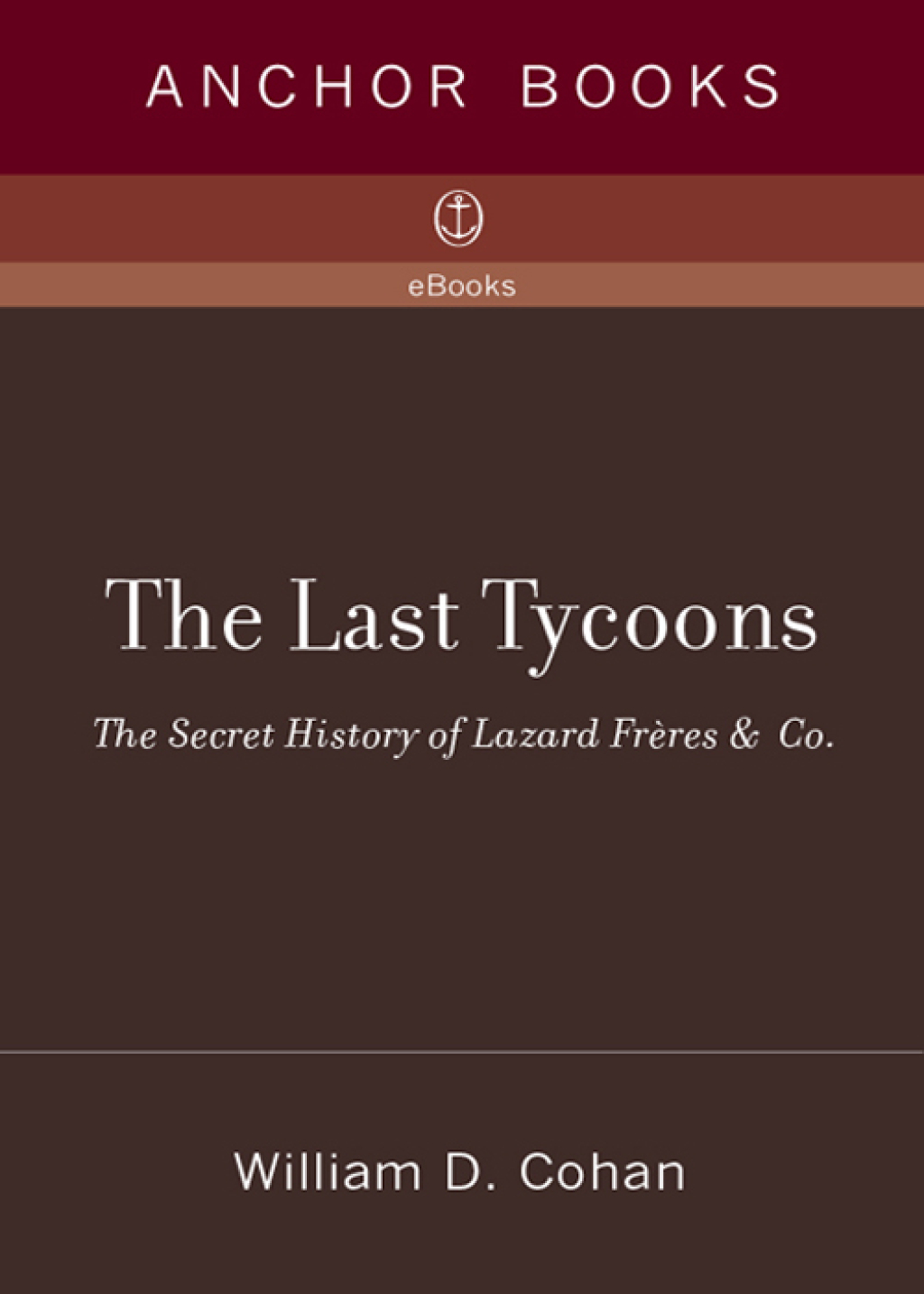 The Last Tycoons The Secret History of Lazard Freres & Co. - (PDF/EPUB Version)
