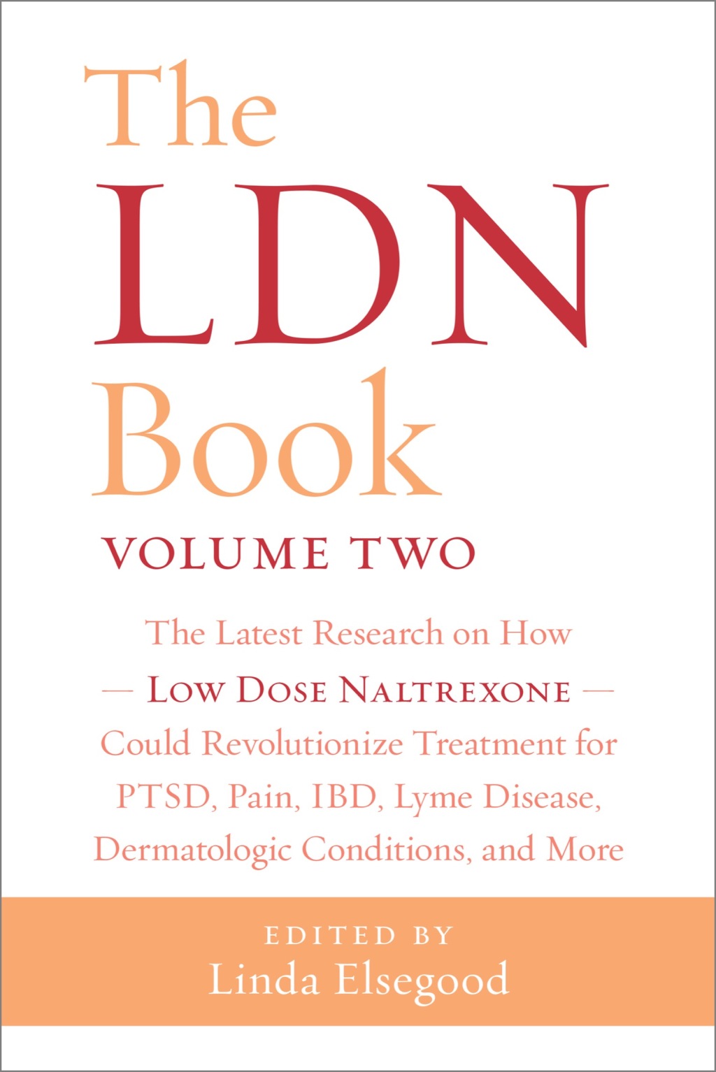 The LDN Book, Volume Two The Latest Research on How Low Dose Naltrexone Could Revolutionize Treatment for PTSD, Pain, IBD, Lyme Disease, Dermatologic Conditions, and More - (PDF/EPUB Version)